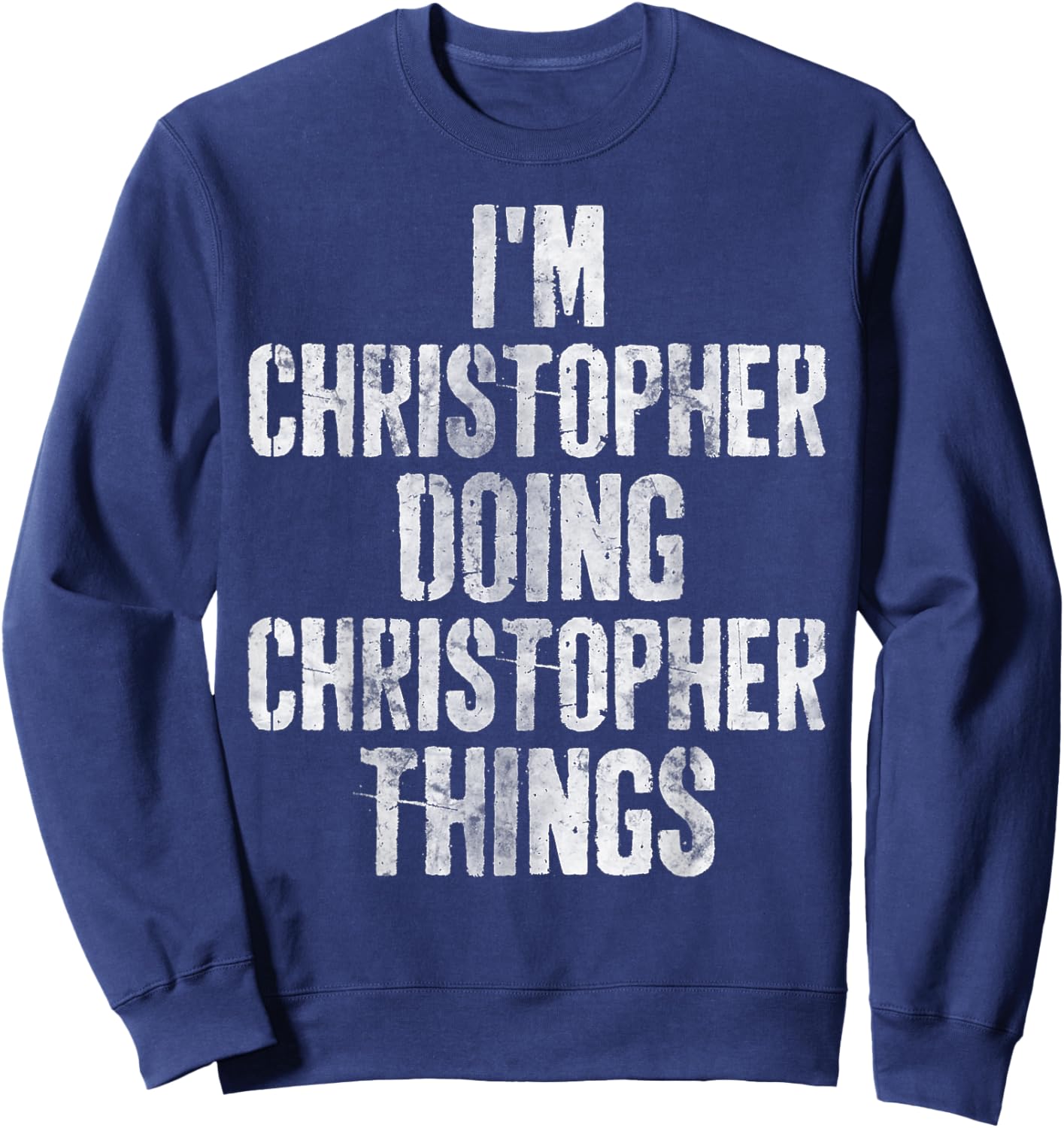 I'm Christopher Doing Christopher Things Shirt Funny First N Sweatshirt - Sweatshirt | Navy