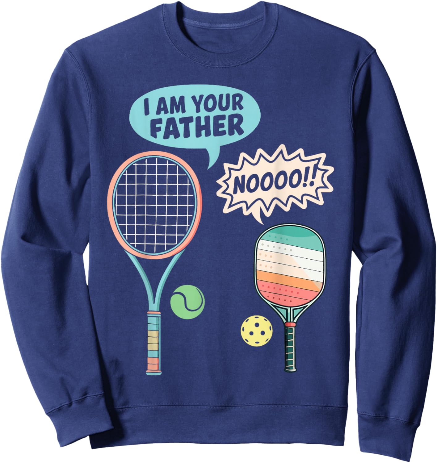 I Am Your Father Funny Pickleball Tennis Racket Men Women Sweatshirt - Sweatshirt | Navy