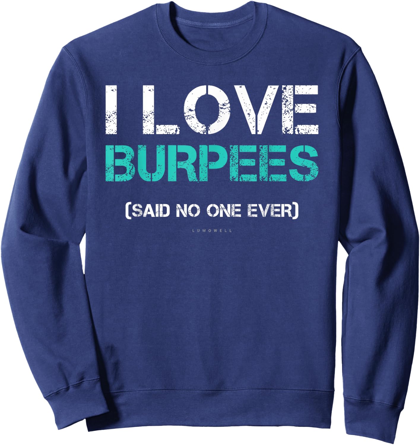 Funny Gym Shirts. I Love Burpees Said No One Ever Sweatshirt - Sweatshirt | Navy