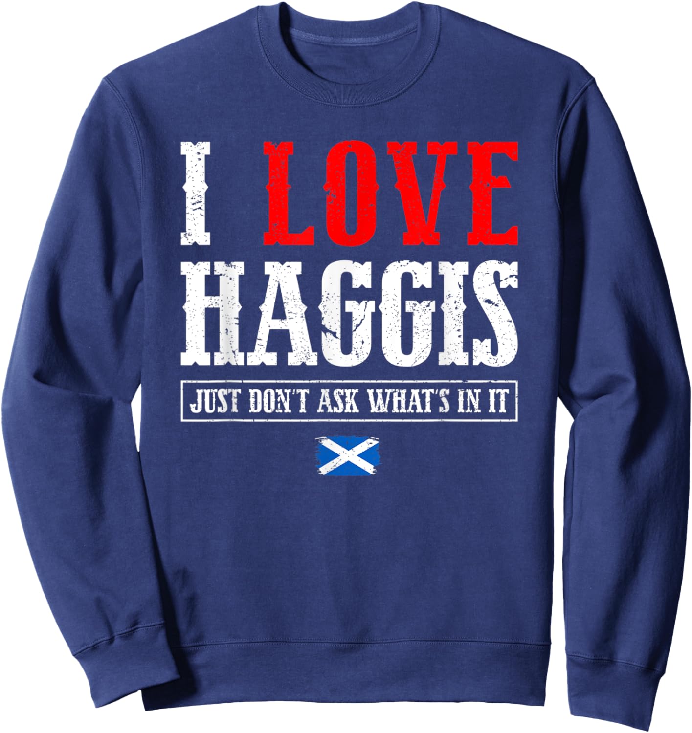 I Love Haggis Just Don't Ask Scotland Scottish Flag Pride Sweatshirt - Sweatshirt | Navy