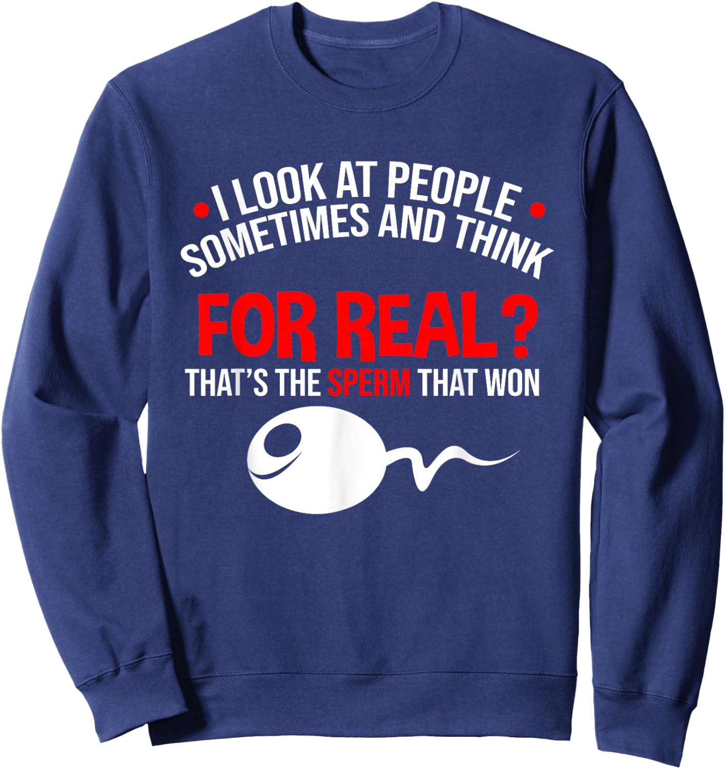 People The Sperm That Won Adult Humor Sarcastic Sweatshirt - Sweatshirt | Navy