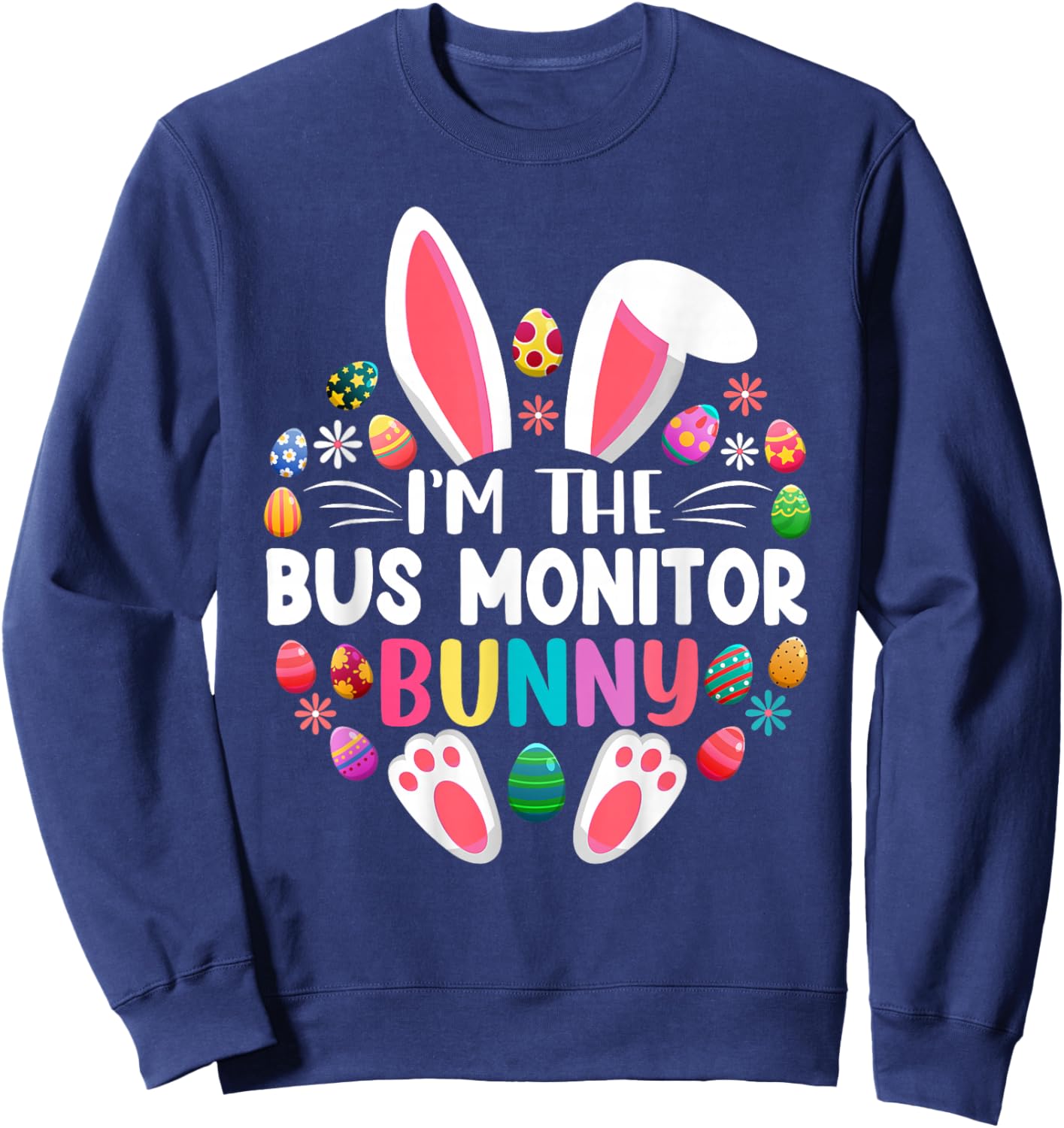 I'm The Bus Monitor Bunny Funny Easter Day Family Matching Sweatshirt - Sweatshirt | Navy