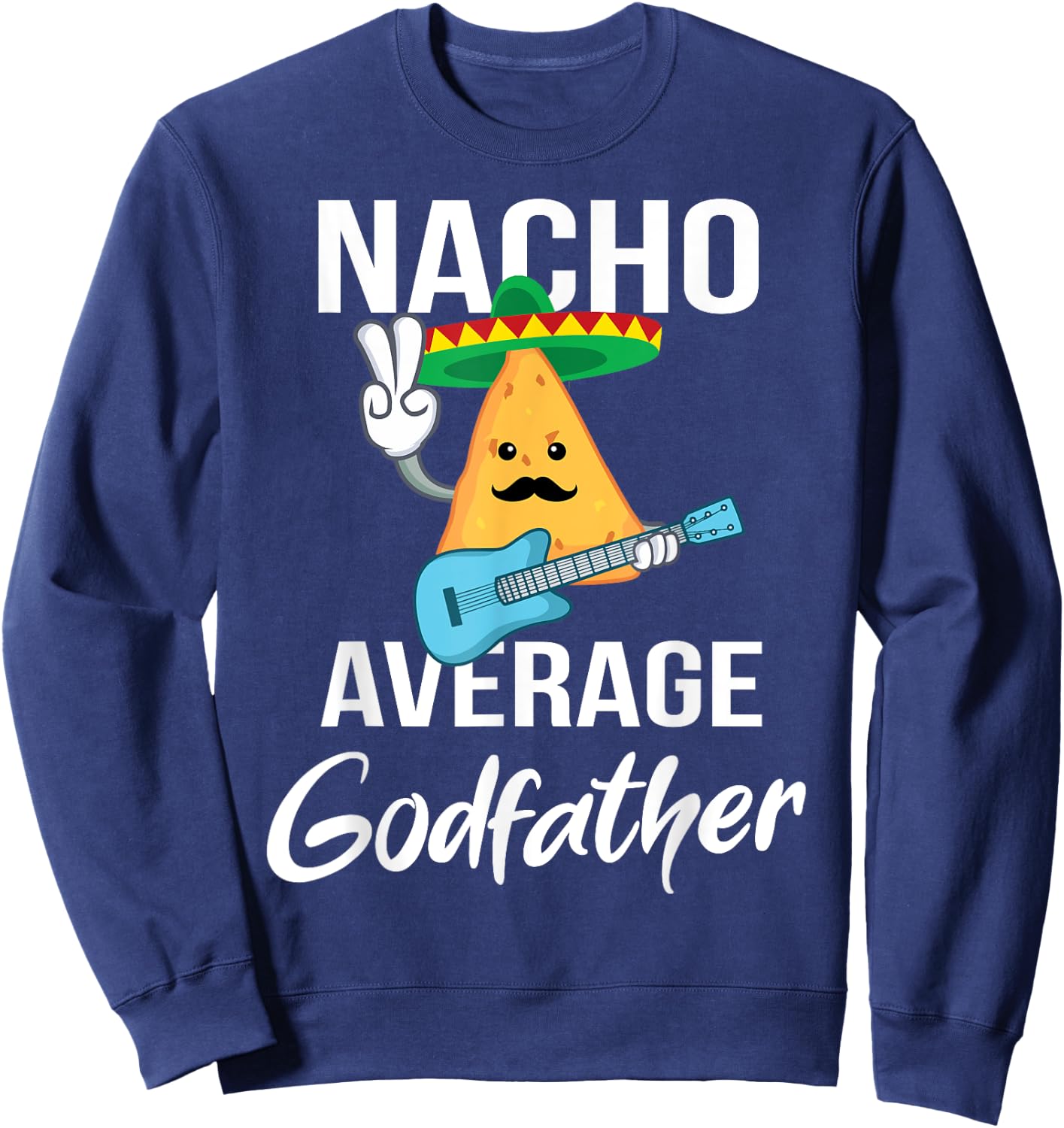 Nacho Average Godfather Funny Taco Tuesday Men Gift Sweatshirt - Sweatshirt | Navy