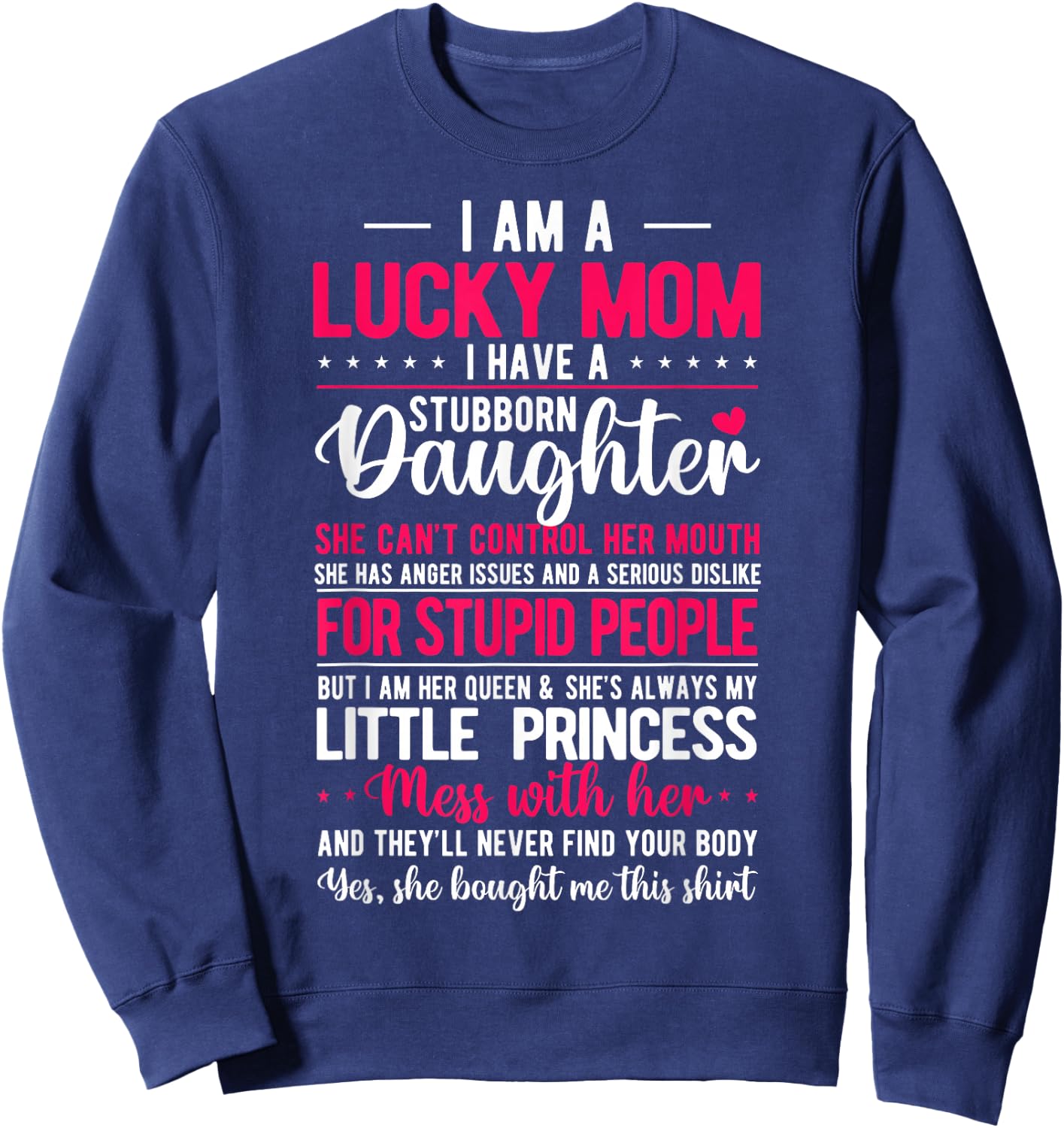 I Am A Lucky Mom I Have A Stubborn Daughter Funny Sweatshirt - Sweatshirt | Navy