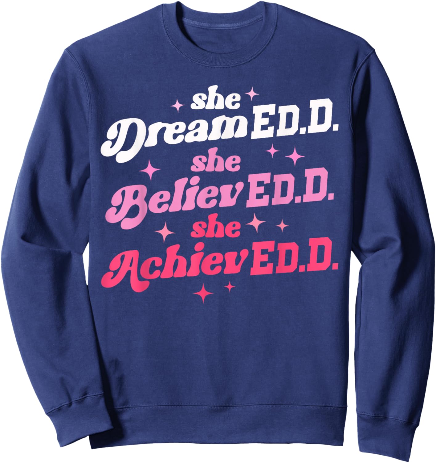 Doctor of Education She Believed Doctorate Edd Graduation Sweatshirt - Sweatshirt | Navy