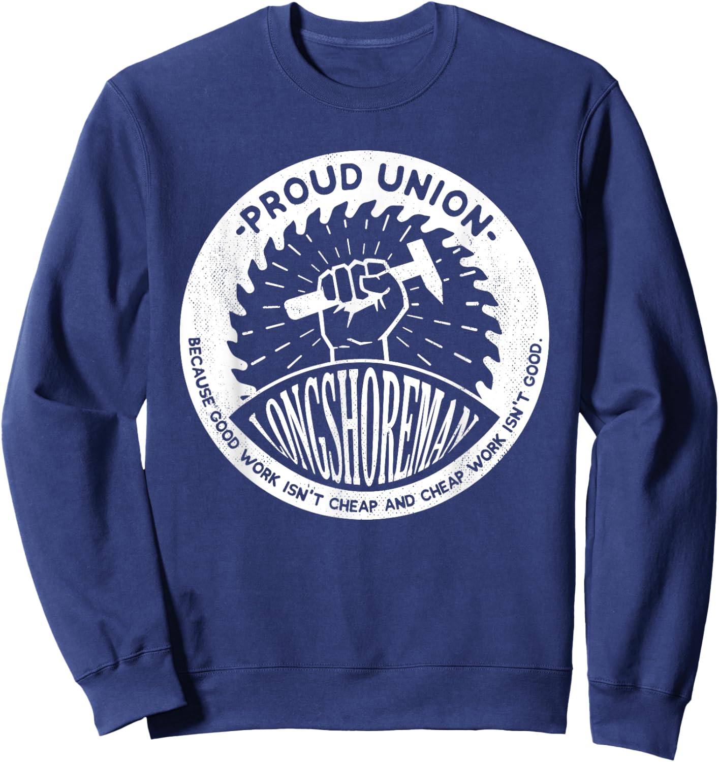 Union Worker Workers Work Proud Longshoreman Sweatshirt - Sweatshirt | Navy