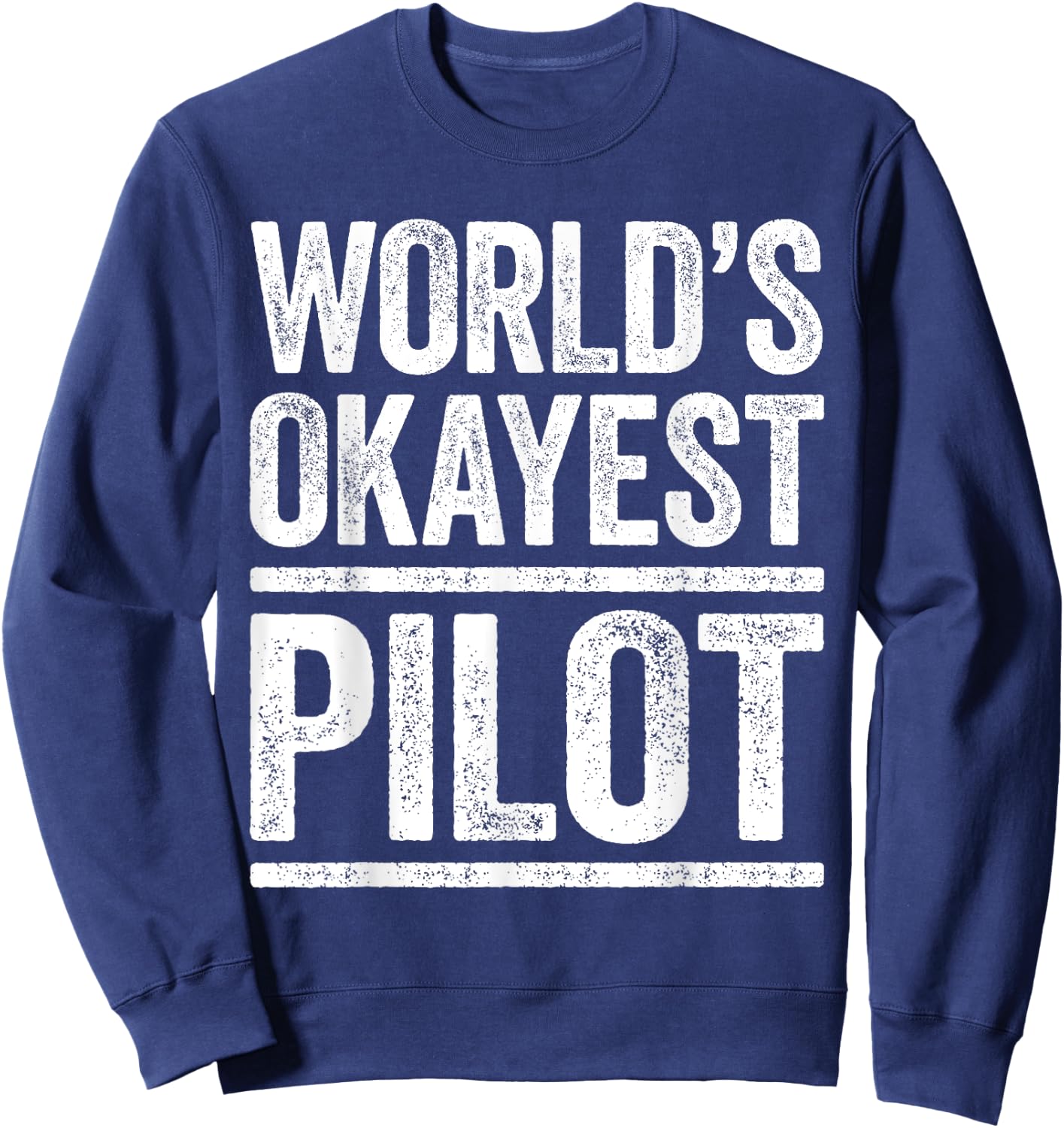World's Okayest Pilot Flying Best Pilot Ever Shirt Sweatshirt - Sweatshirt | Navy