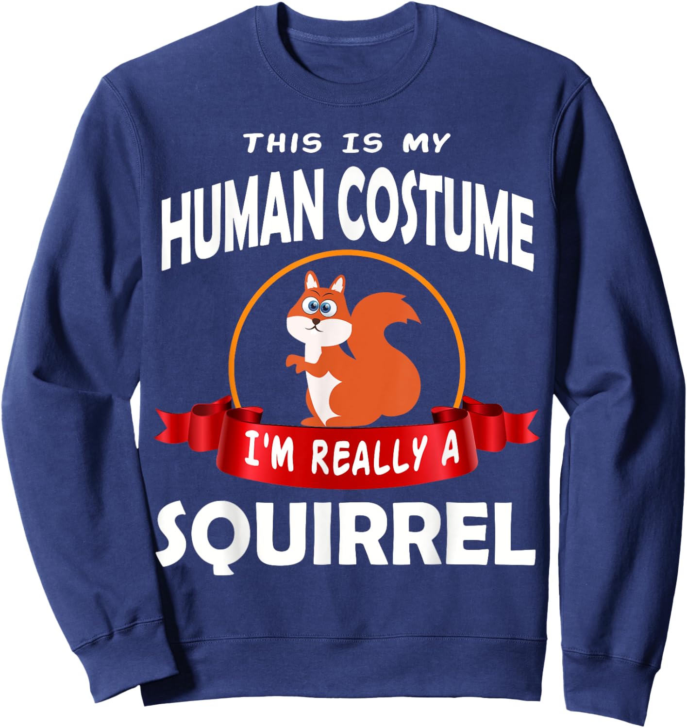 This Is My Human Costume I'm Really A Squirrel Cute Sweatshirt - Sweatshirt | Navy