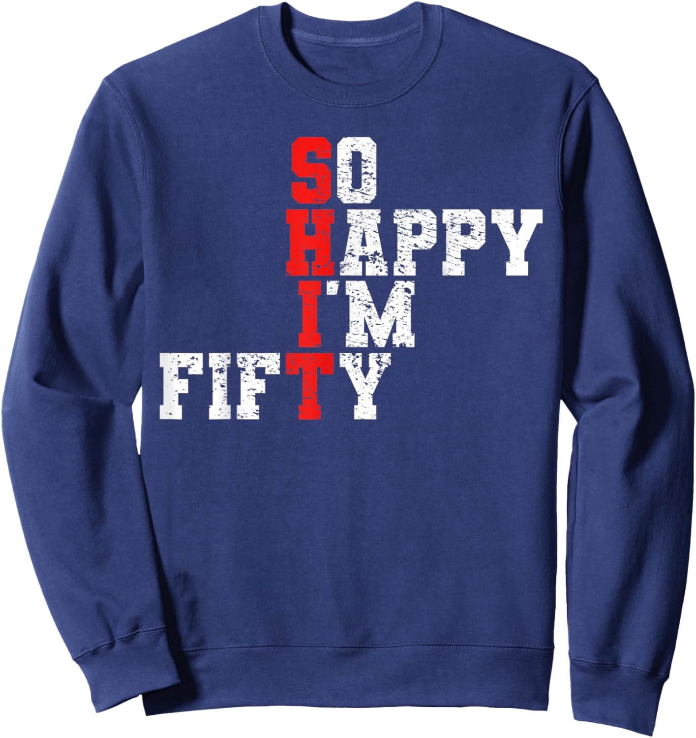 50th Birthday - So Happy I'm Fifty 50 Years Old Sweatshirt - Sweatshirt | Navy