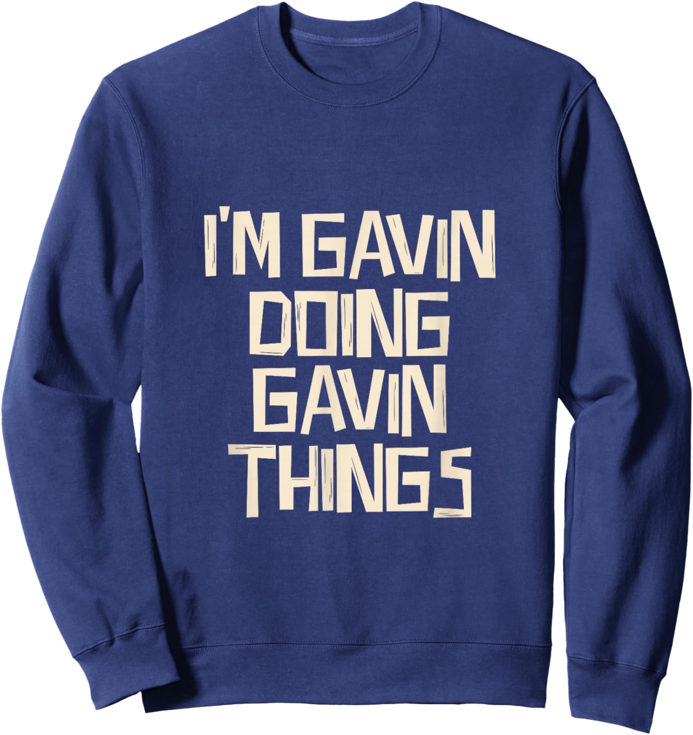 I'm Gavin doing Gavin things Sweatshirt - Sweatshirt | Navy