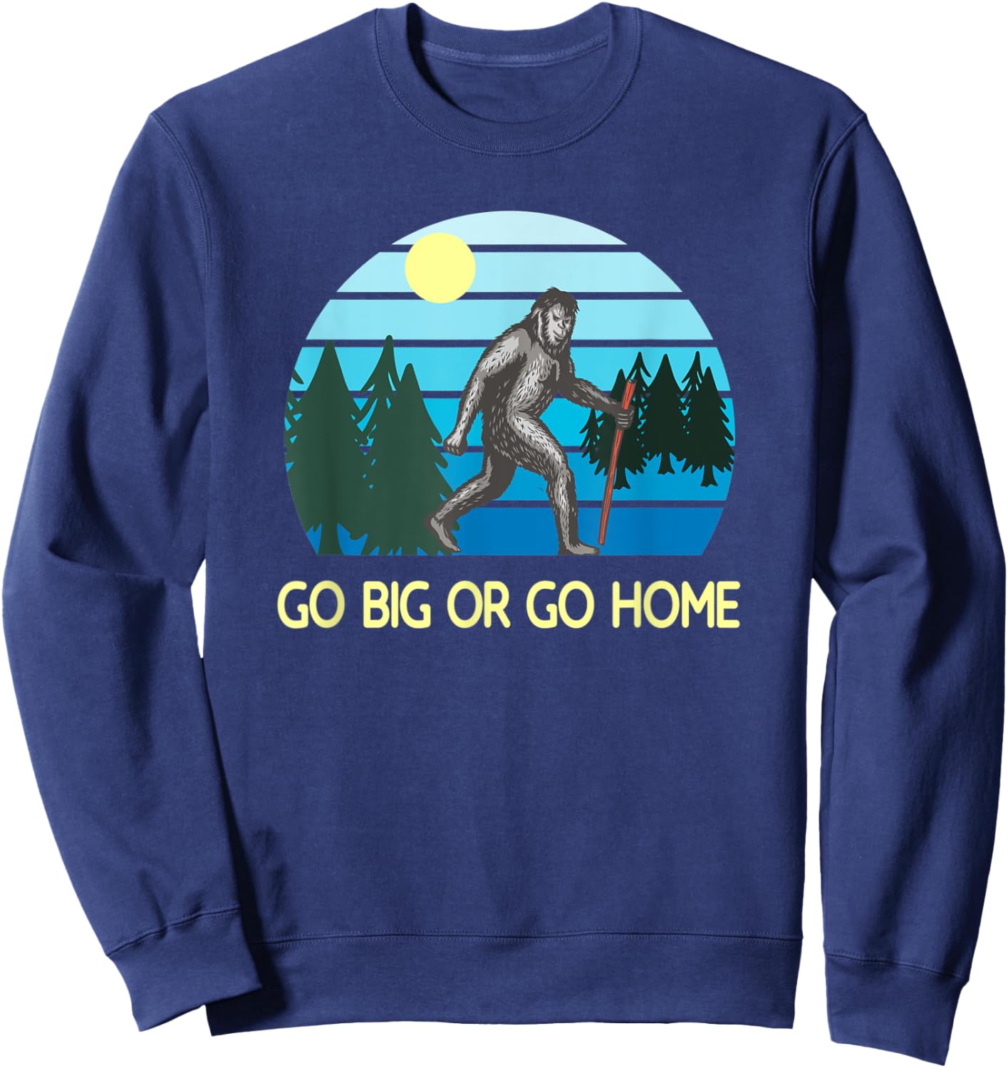 Go Big Or Go Home Bigfoot Sweatshirt - Sweatshirt | Navy