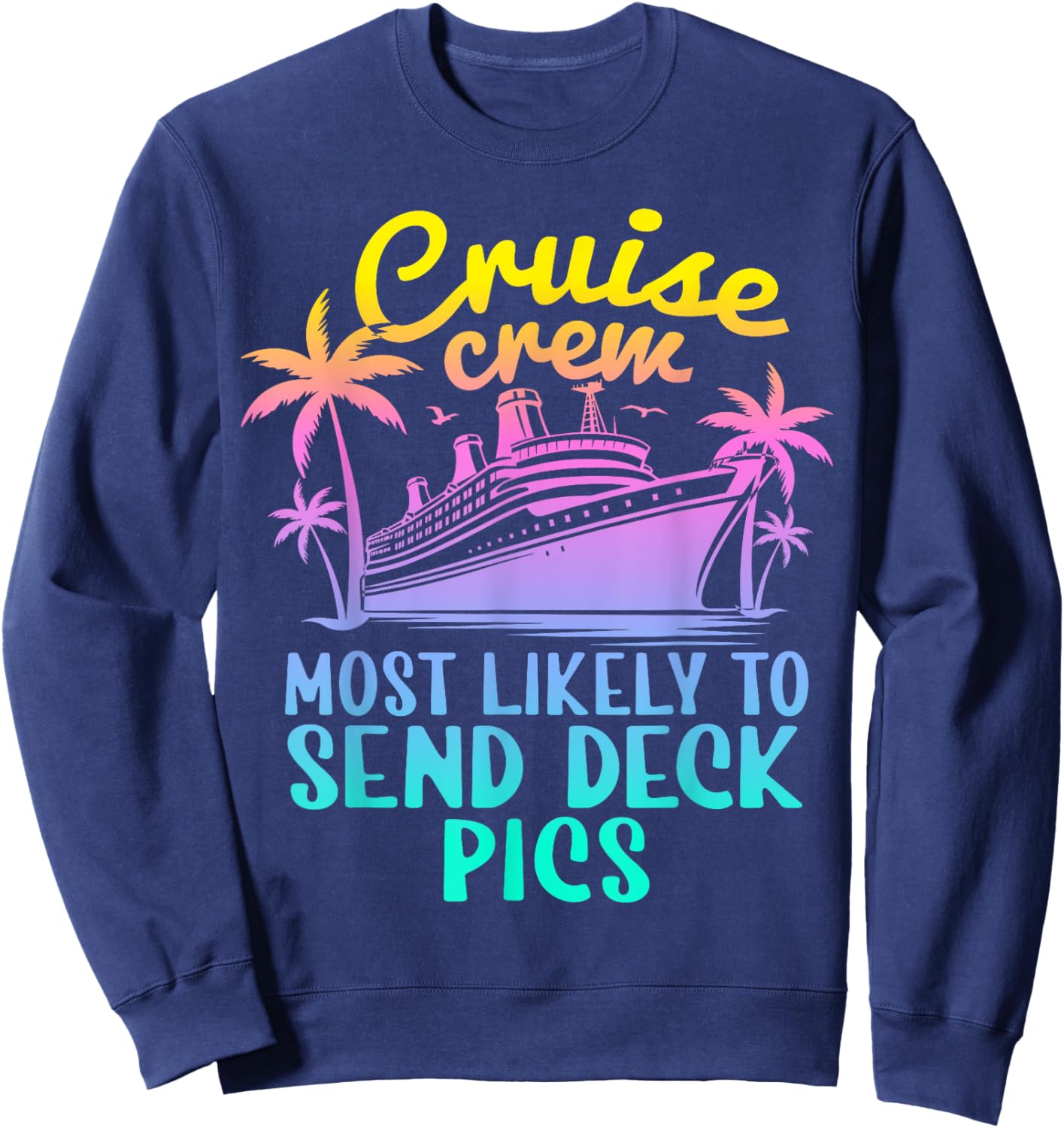 Cruise Most Likely To Send Deck Pics Family Cruise Group Sweatshirt - Sweatshirt | Navy
