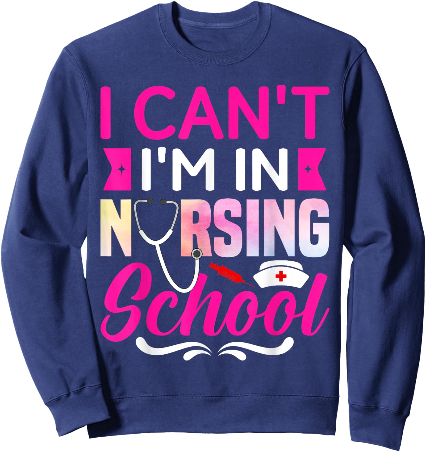 I Can't I'm In Nursing School Nurse Student Sweatshirt - Sweatshirt | Navy