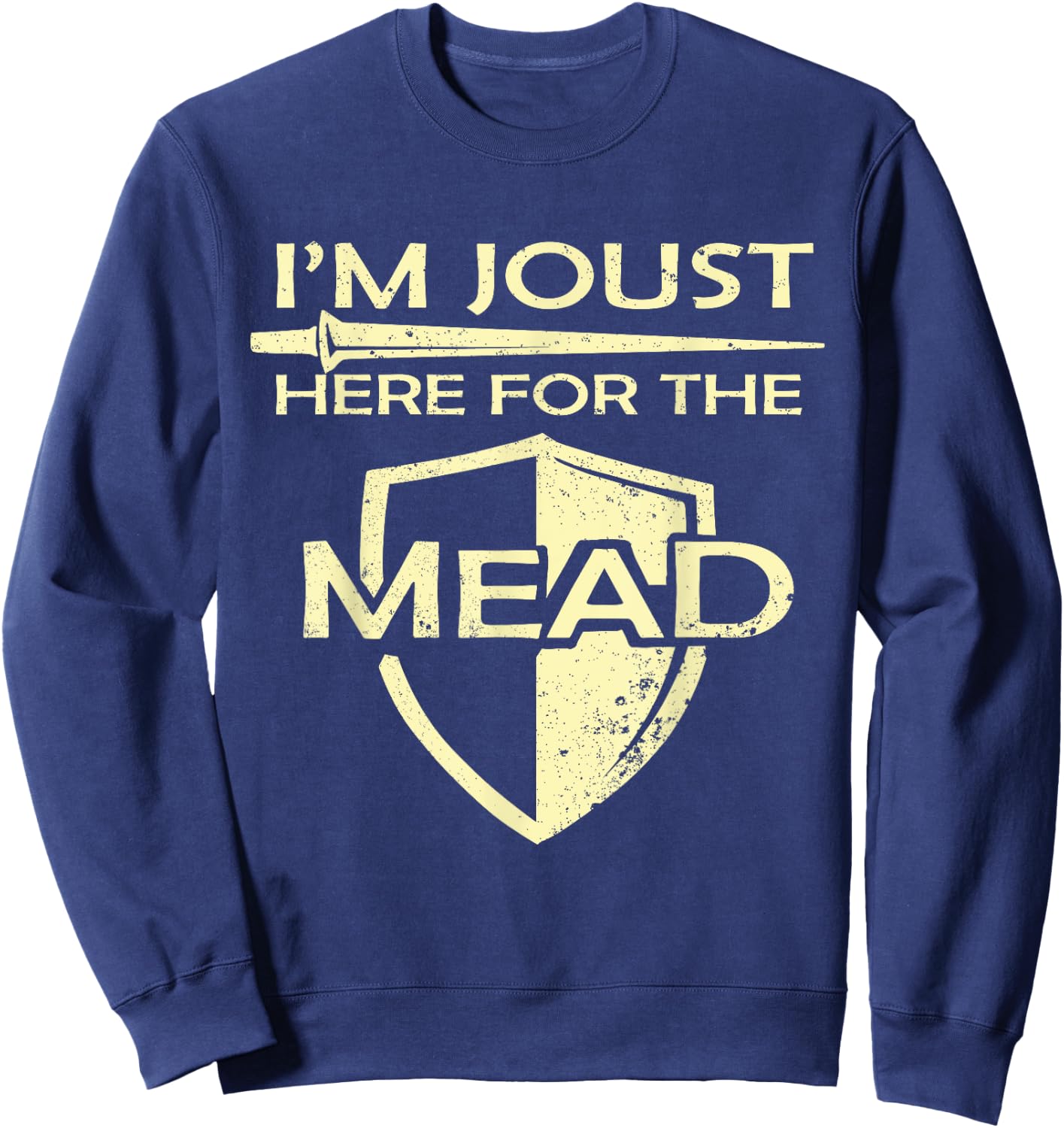 Mead Gift Print Renaissance Fair I'm Joust Here For The Mead Sweatshirt - Sweatshirt | Navy