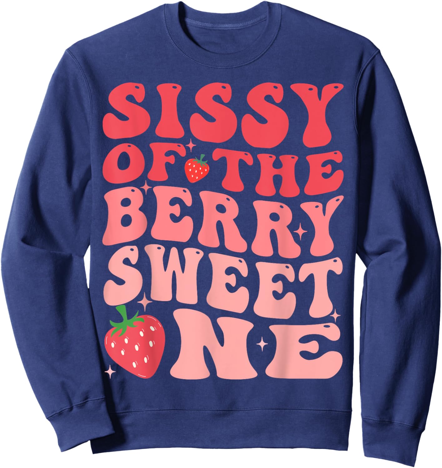 Sissy Of The Berry Sweet One 1st Birthday Strawberry Sweatshirt - Sweatshirt | Navy
