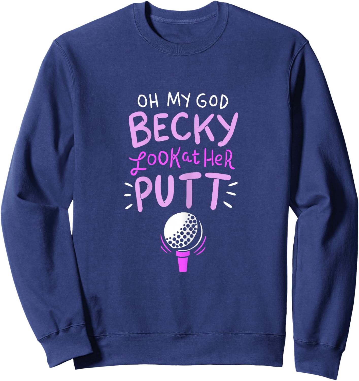 Oh my god Becky look at her Putt Sweatshirt - Sweatshirt | Navy
