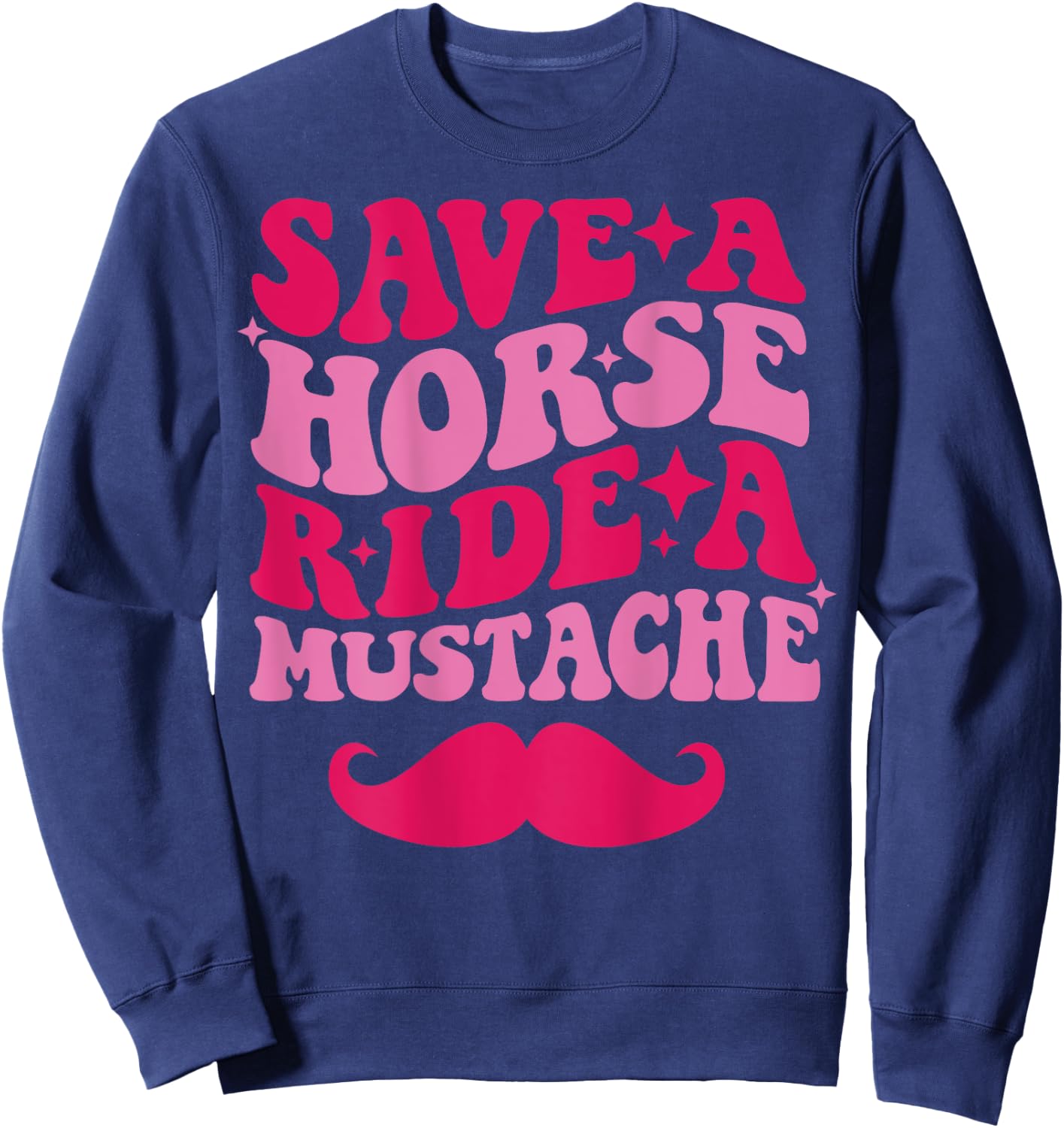 Save A Horse Ride A Mustache Sweatshirt - Sweatshirt | Navy