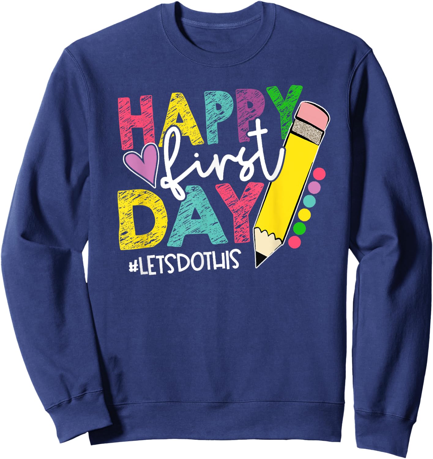 Happy First Day Let's Do This Welcome Back To School Sweatshirt - Sweatshirt | Navy
