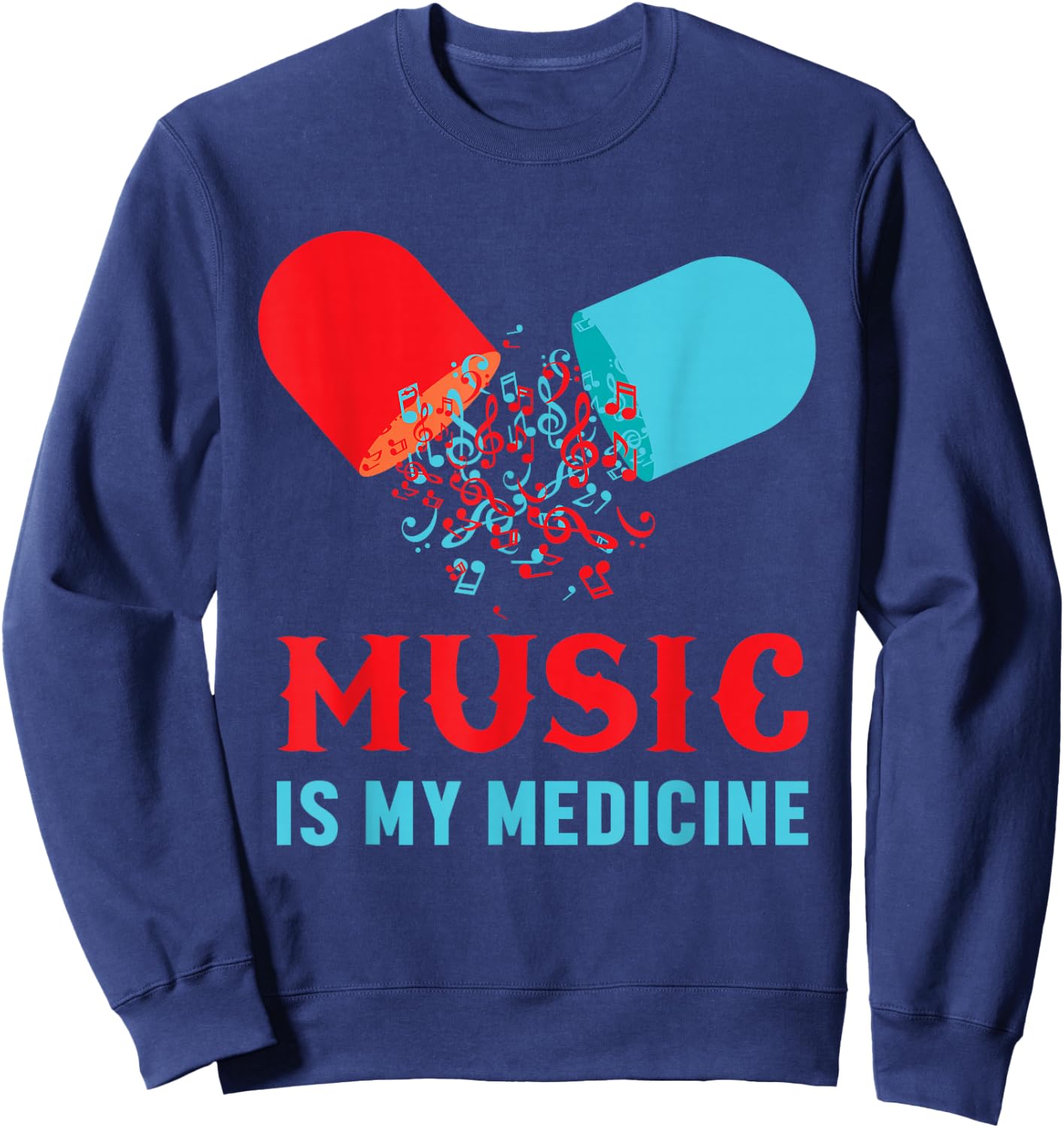 Music Is My Medicine Musical Addicted Sheet Music Pill Voice Sweatshirt - Sweatshirt | Navy
