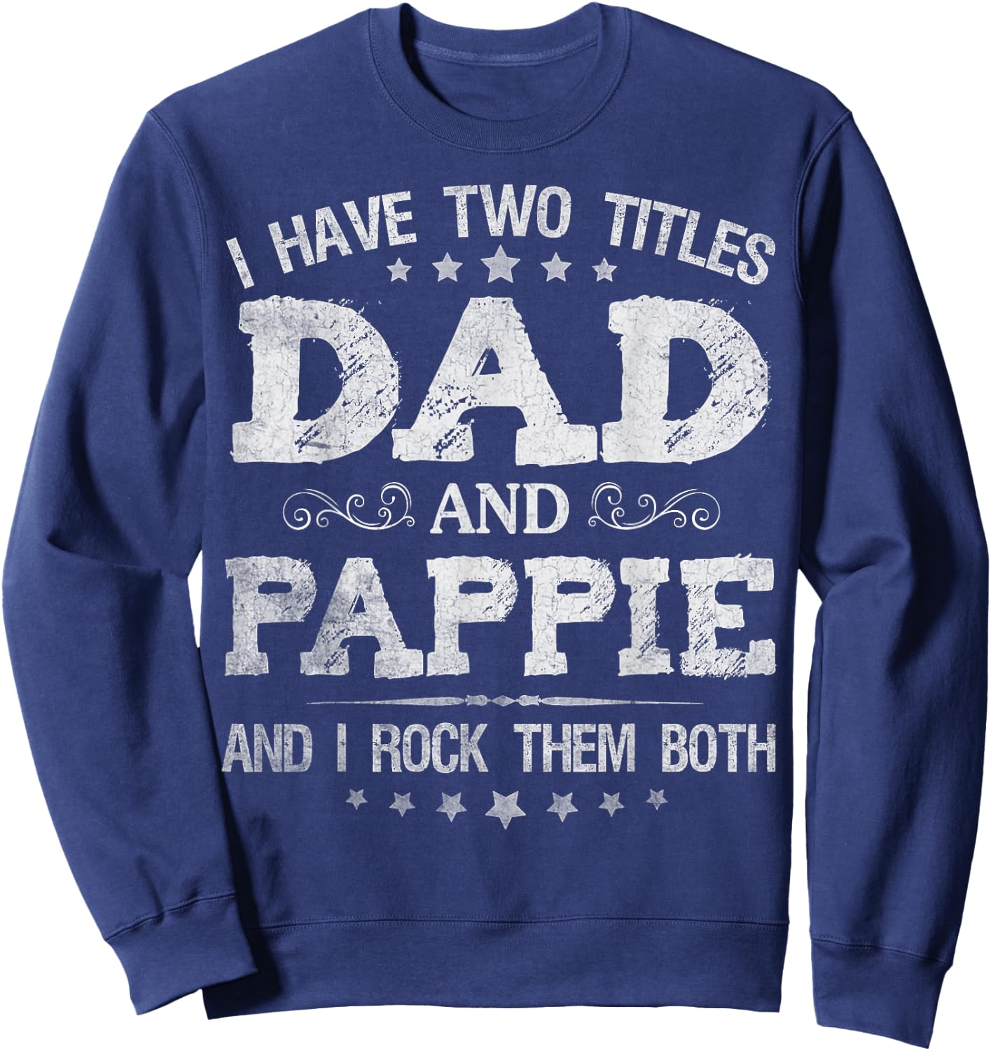I Have Two Titles Dad And Pappie Funny Father's Day Gift Sweatshirt - Sweatshirt | Navy