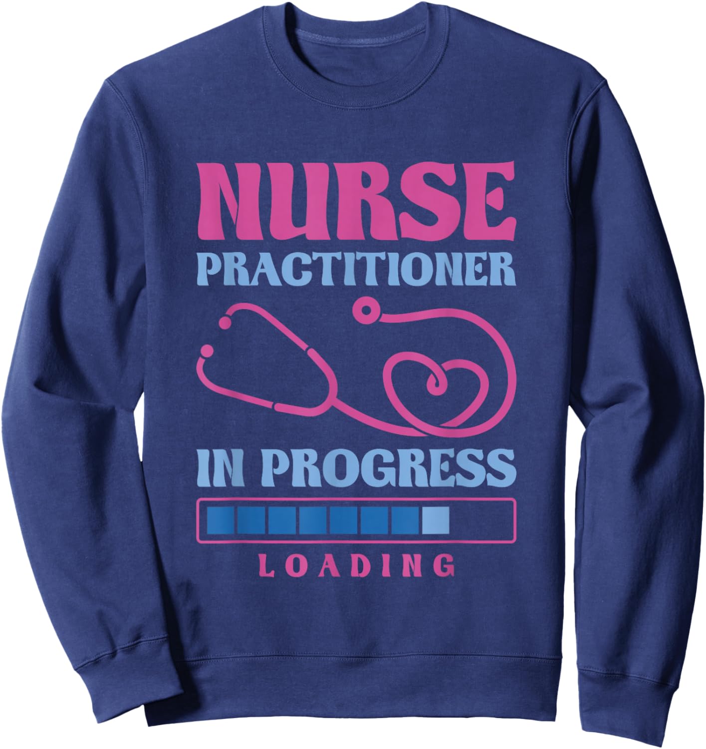 Nurse Practitioner In Progress Loading, Nurse Practitioner Sweatshirt - Sweatshirt | Navy