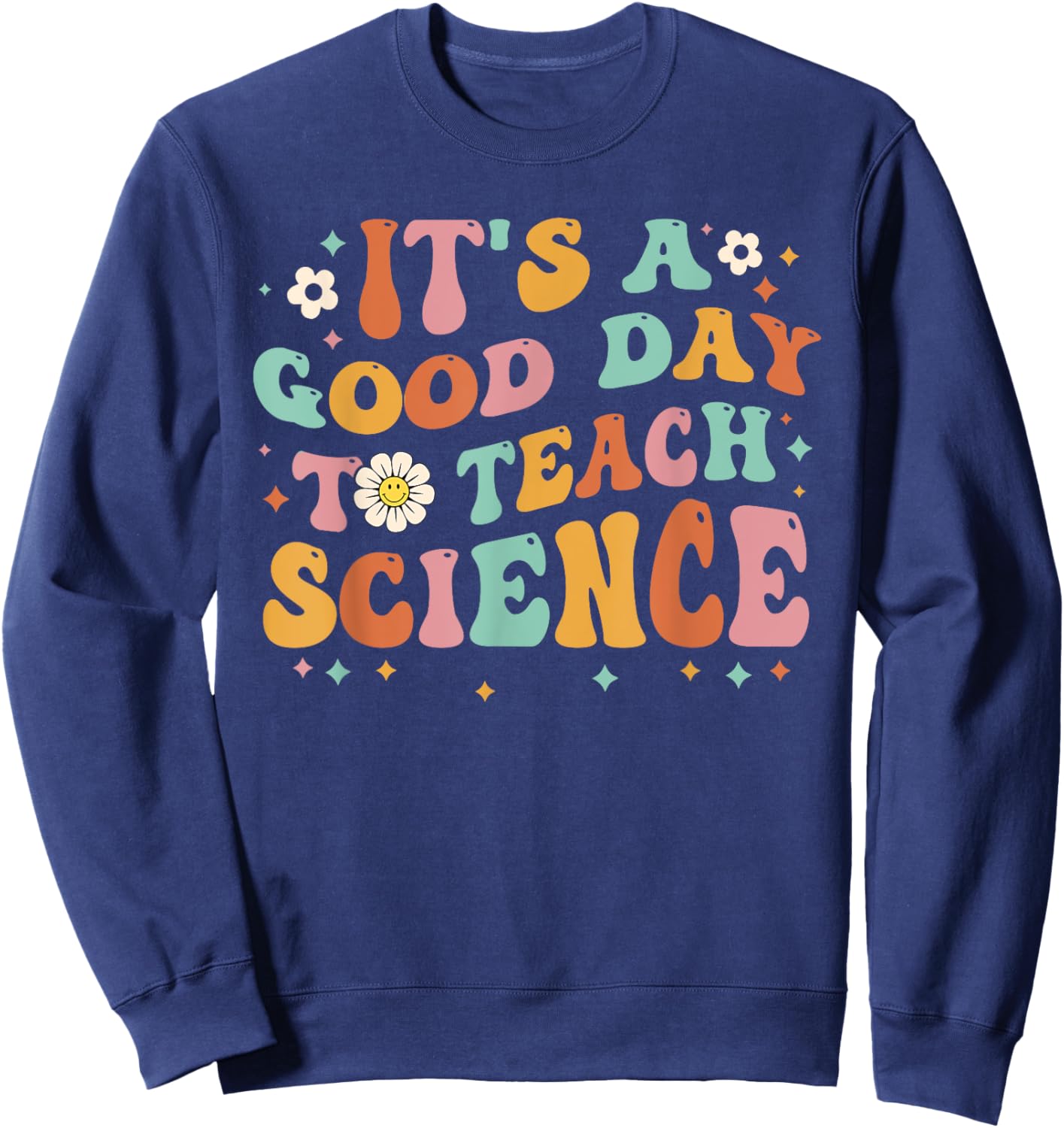Its A Good Day To Teach Science Earth Funny Science Teacher Women Kids Sweatshirt - Sweatshirt | Navy