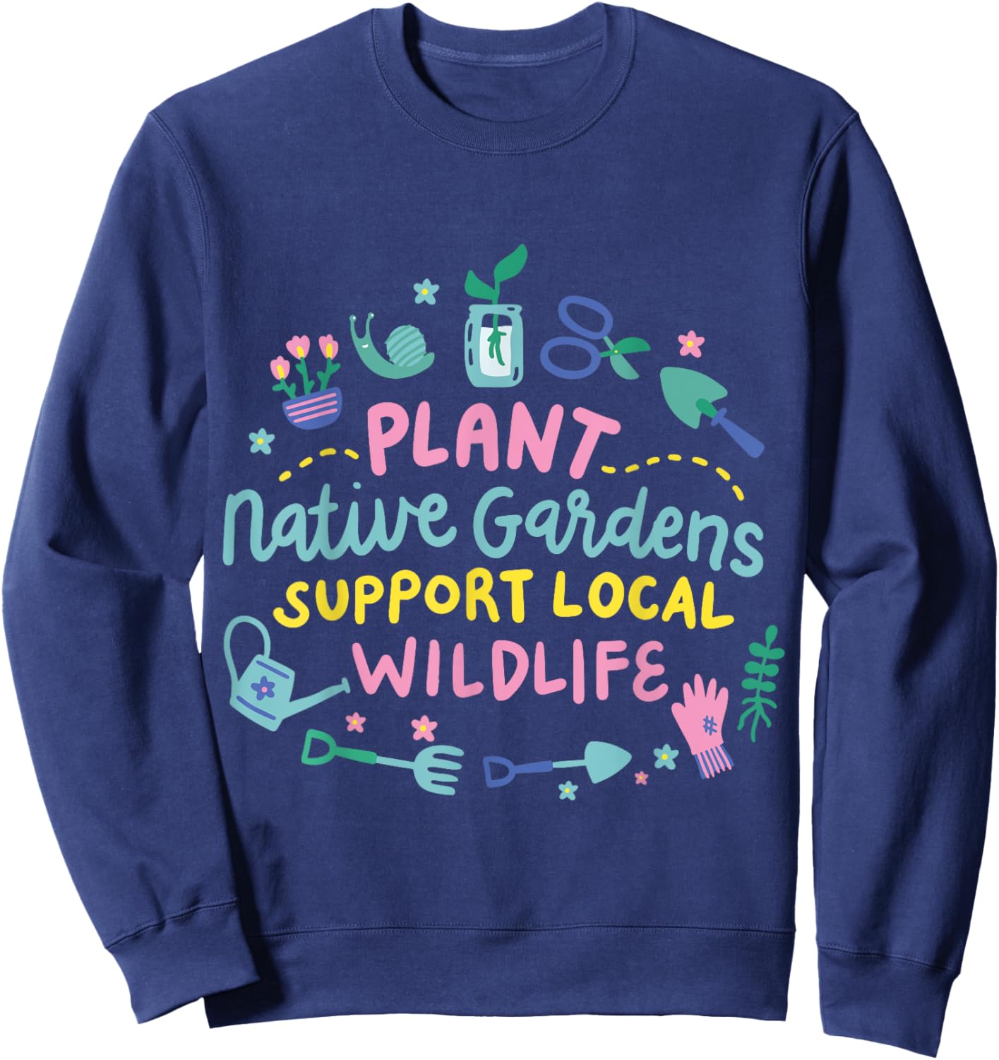 Plant Native Gardens Support Local Wildlife Sweatshirt - Sweatshirt | Navy