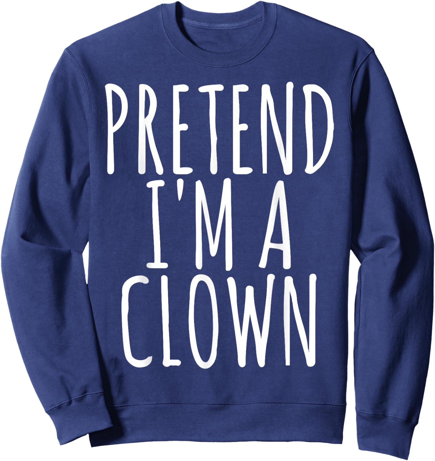 Funny Lazy Halloween PRETEND I'M A CLOWN Costume Gift Joke Sweatshirt - Sweatshirt | Navy