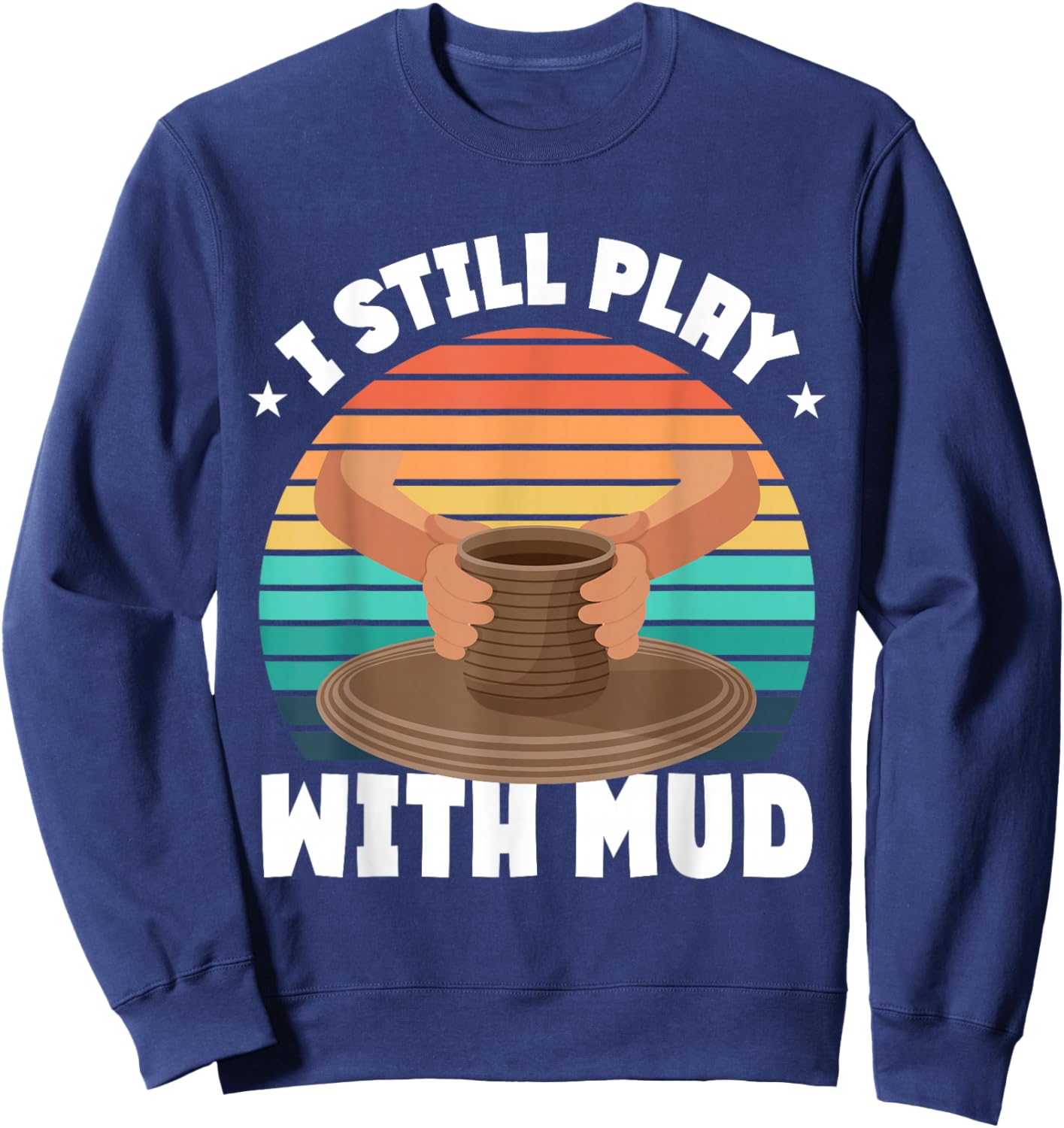 Funny Pottery Saying Pottery Sweatshirt - Sweatshirt | Navy