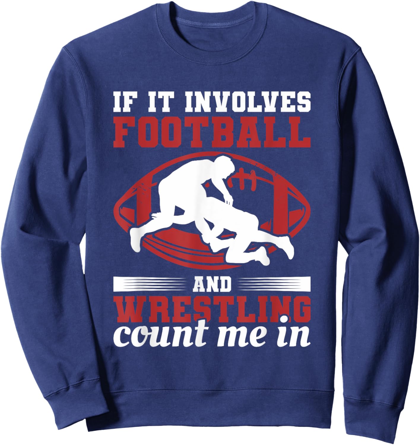 If It Involves Football And Wrestling Count Me In Sweatshirt - Sweatshirt | Navy
