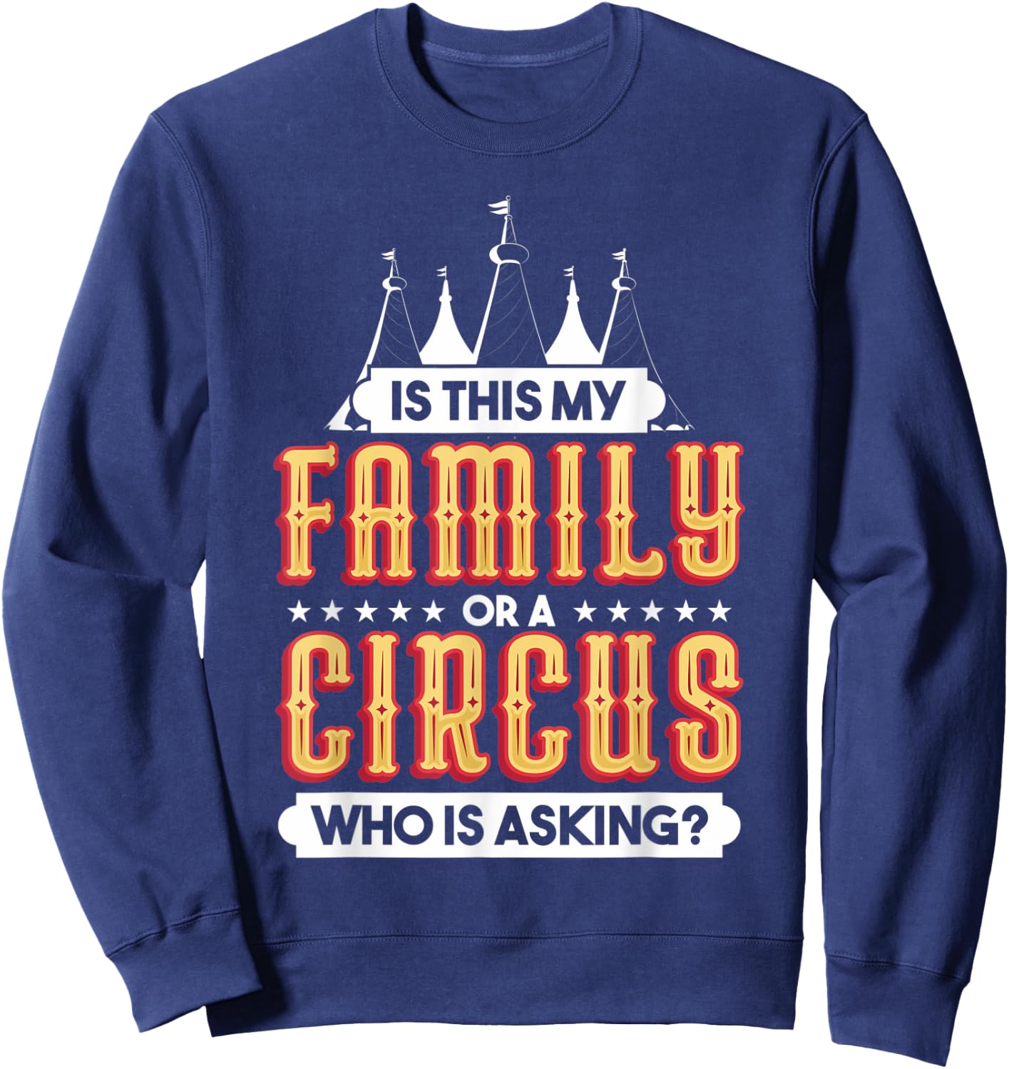 Is This My Family Or A Circus Who Is Asking Circus Gift Sweatshirt - Sweatshirt | Navy