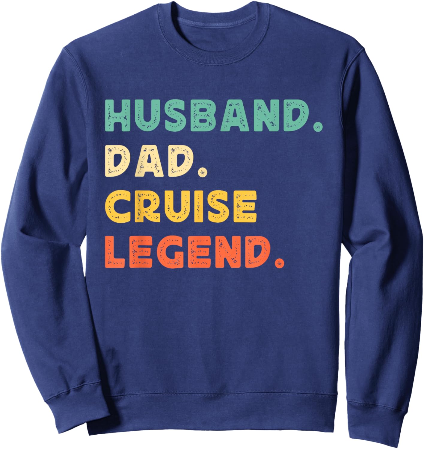 Husband Dad Cruise Legend Funny Father's Day Daddy Cruising Sweatshirt - Sweatshirt | Navy