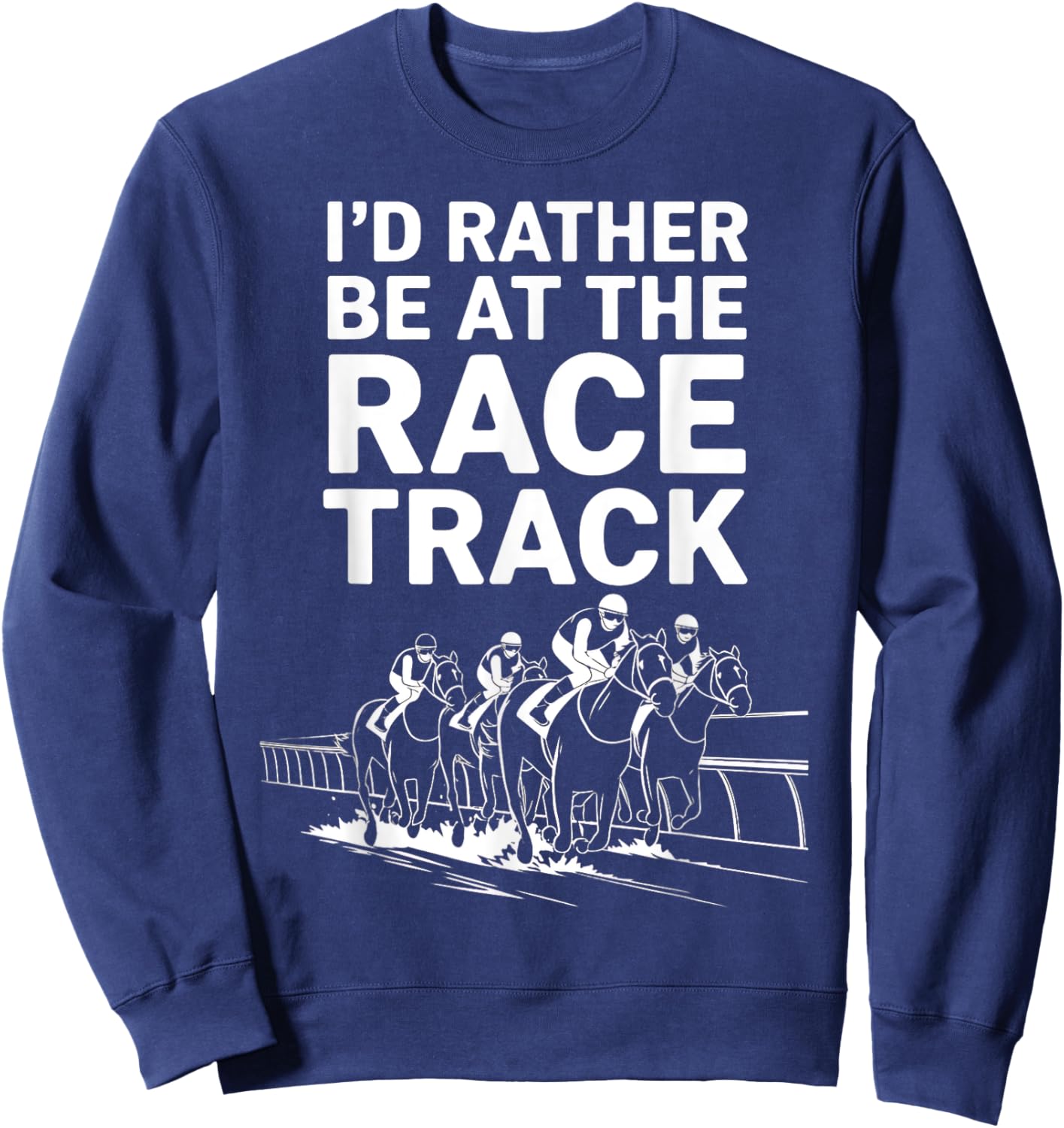 I'd Rather Be At The Race Track Sweatshirt - Sweatshirt | Navy