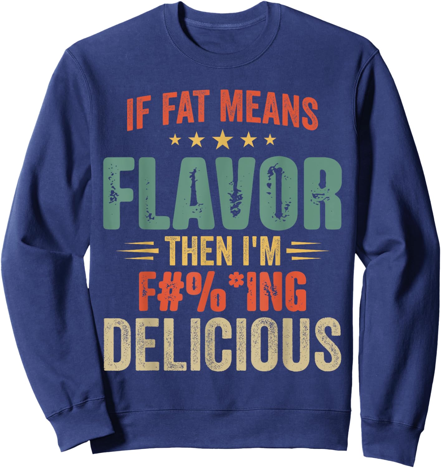 If Fat Means Flavor Then I'm Delicious Funny Foodie Sweatshirt - Sweatshirt | Navy