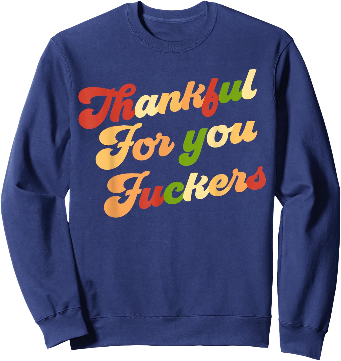 Funny Vintage-Style Groovy Quote - Thankful for You Fuckers Sweatshirt - Sweatshirt | Navy