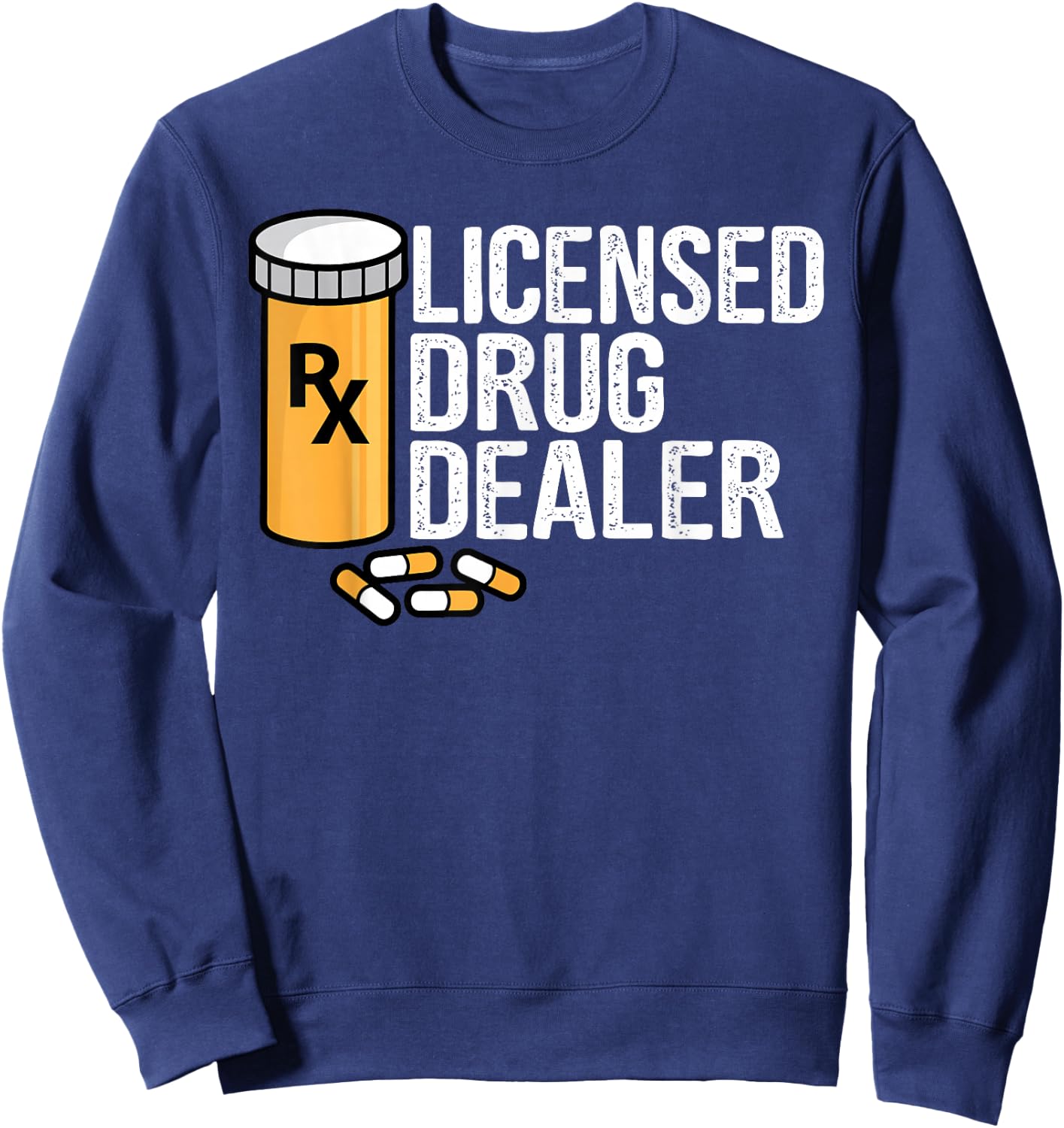Rx Licensed Drug Dealer Funny Pharmacists Drug Store Gift Sweatshirt - Sweatshirt | Navy
