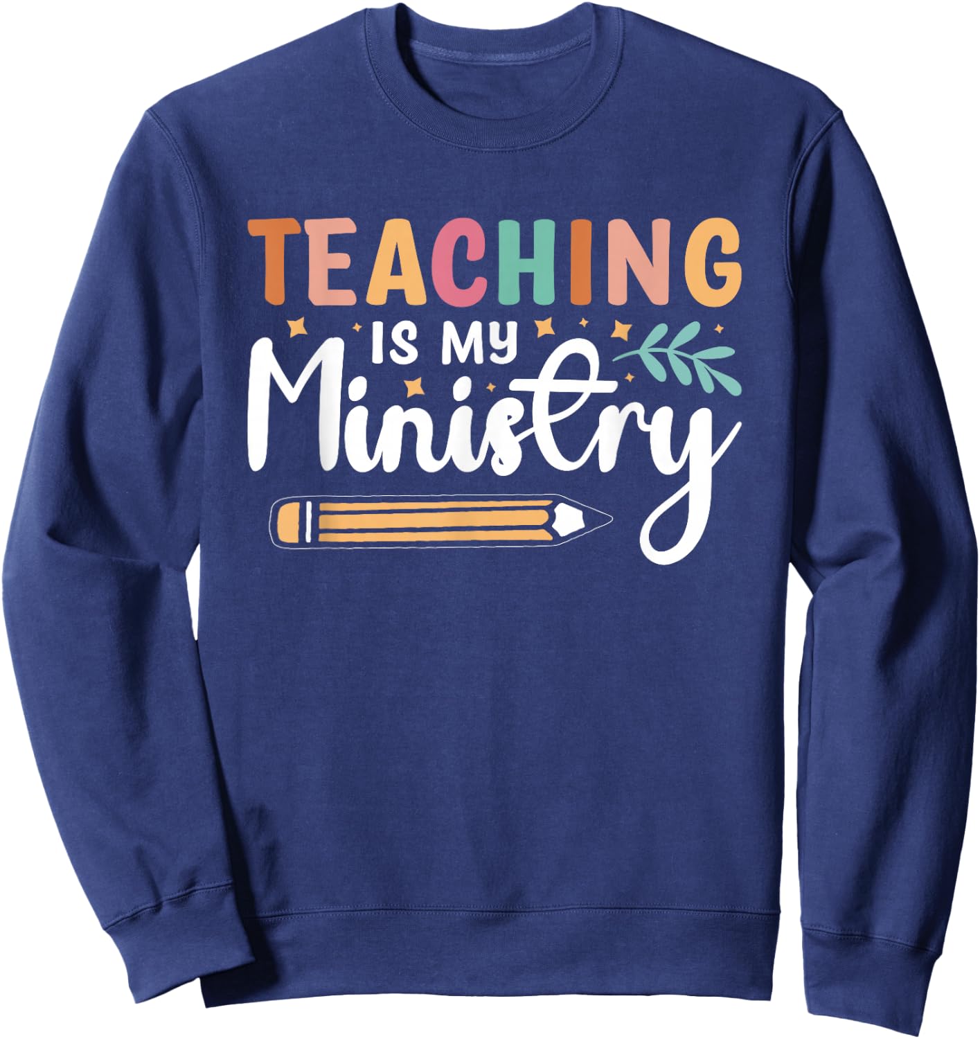 Teaching Is My Ministry Sweatshirt - Sweatshirt | Navy