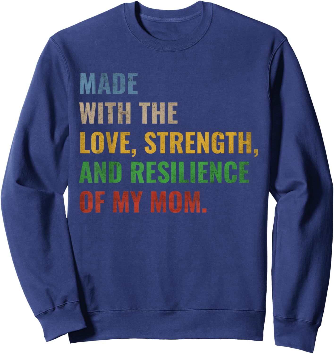 Made With The Love Strength And Resilience Of My Mom Sweatshirt - Sweatshirt | Navy