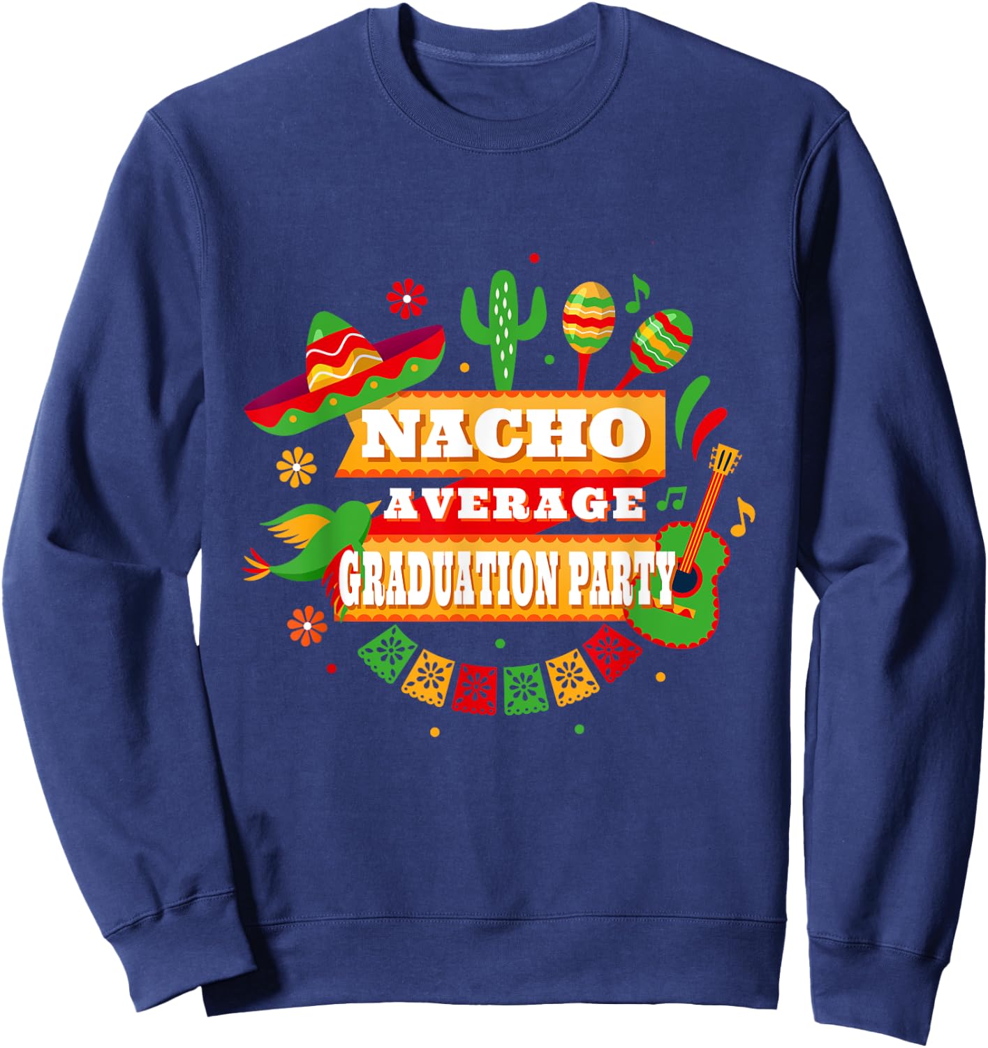 Nacho Average Graduation Party Cinco De Mayo Sweatshirt - Sweatshirt | Navy