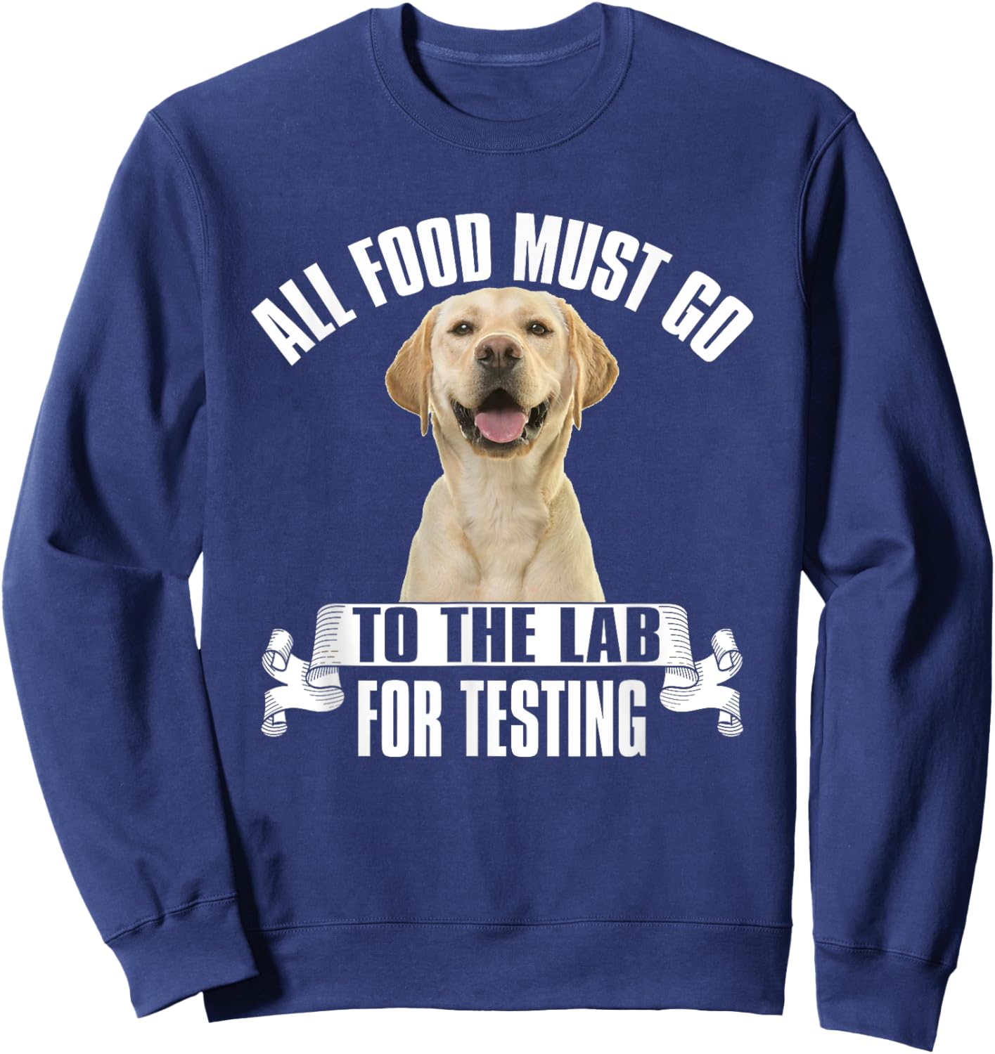 Yellow Labrador All Food Must Go To The Lab For Testing Sweatshirt - Sweatshirt | Navy