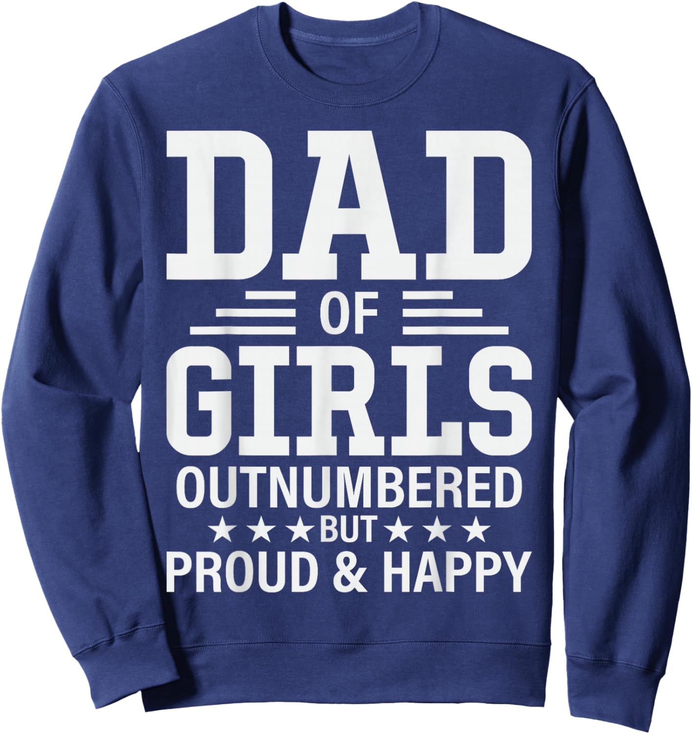 Funny Dad Of Girls Outnumbered Pun Proud New Daddy of Girls Sweatshirt - Sweatshirt | Navy