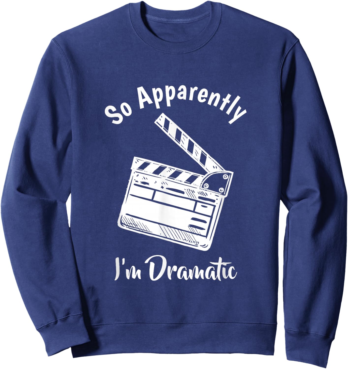 SO Apparently I'm Dramatic Funny Actor Actress Acting Gift Small Sweatshirt - Sweatshirt | Navy