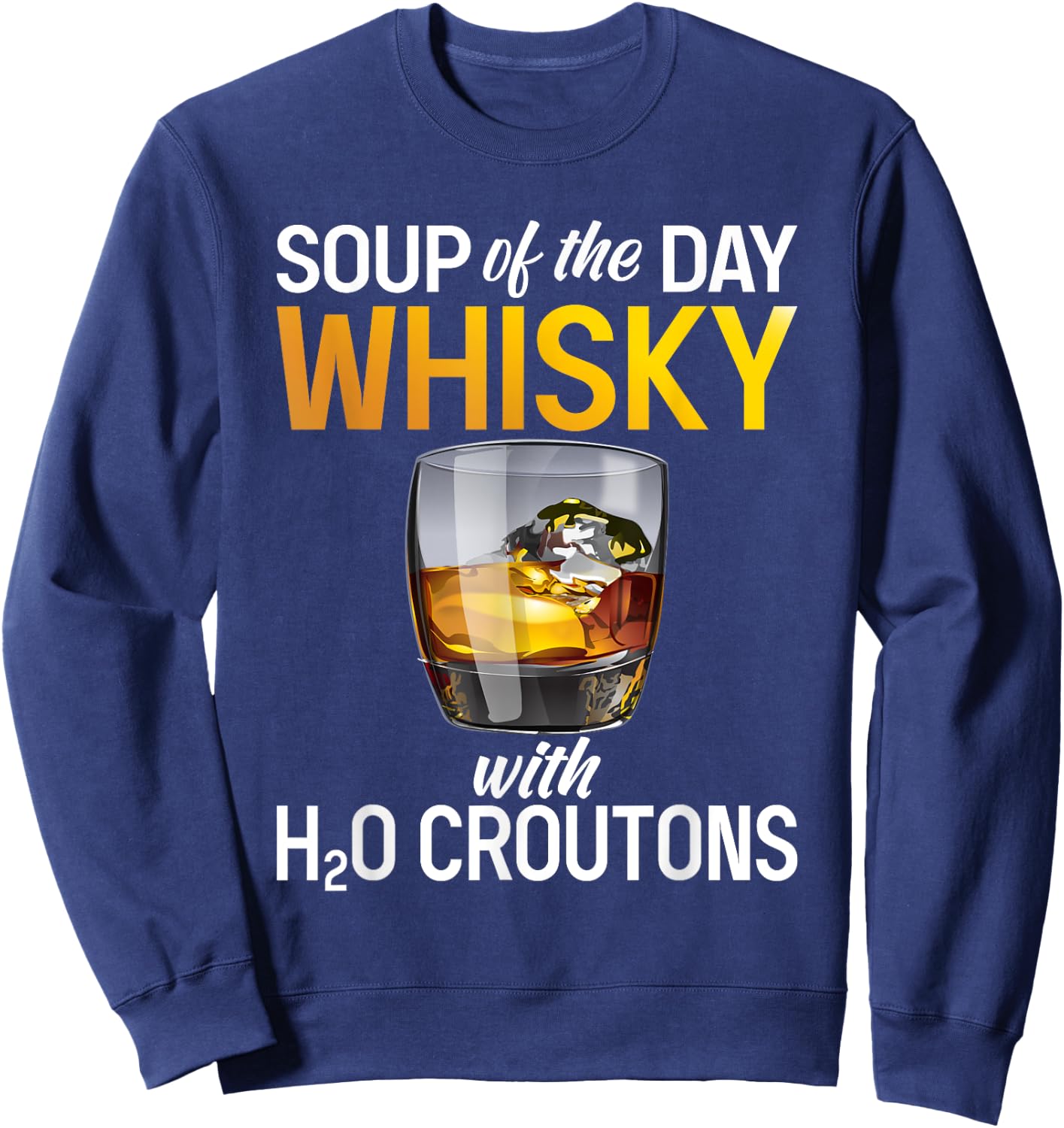 Soups Of The Day Whisky - Funny Whiskey Lover Sweatshirt - Sweatshirt | Navy