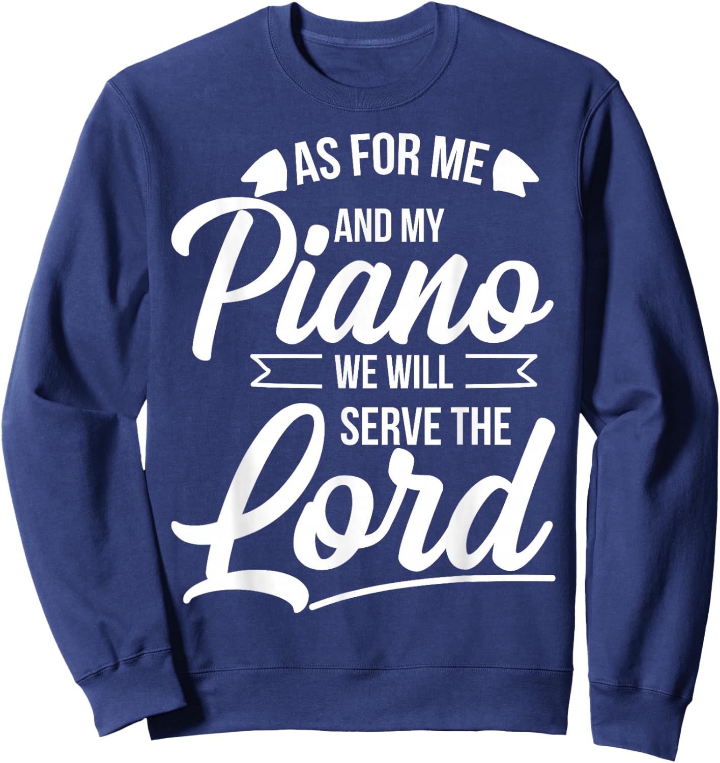 Christian Piano Player Design Serve The Lord Pianist Gift Sweatshirt - Sweatshirt | Navy