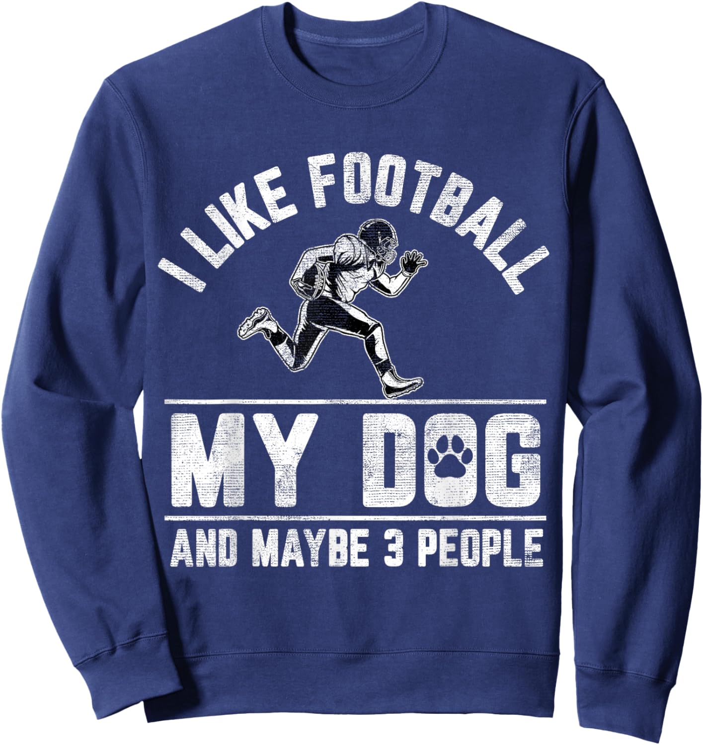 I Like Football My Dog And Maybe 3 People Funny Saying Men Women Girls Kids Sweatshirt - Sweatshirt | Navy