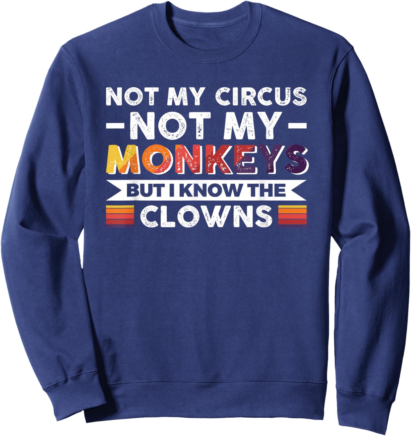 Not My Circus Not My Monkeys But I Know The Clowns Sweatshirt - Sweatshirt | Navy
