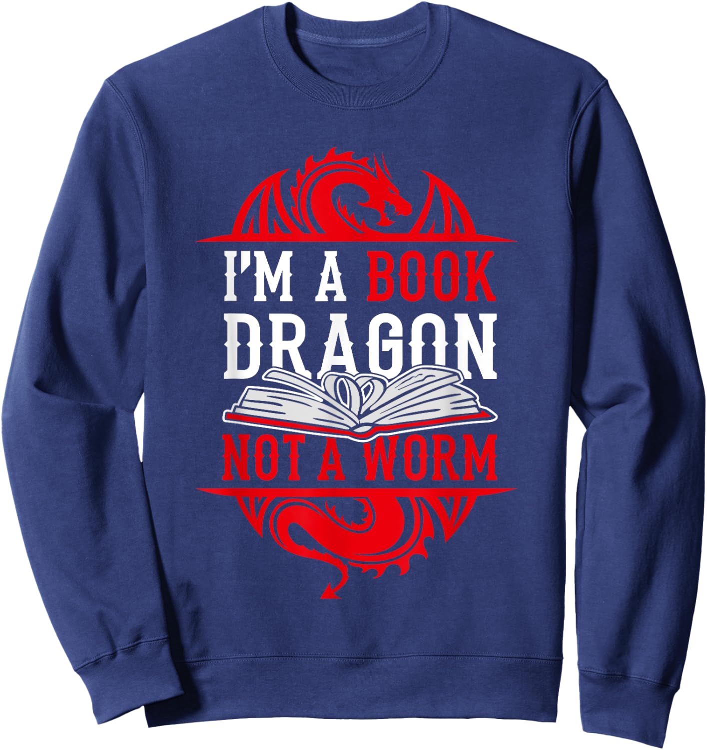 I'm A Book Dragon Not A Worm Book Lover Sweatshirt - Sweatshirt | Navy
