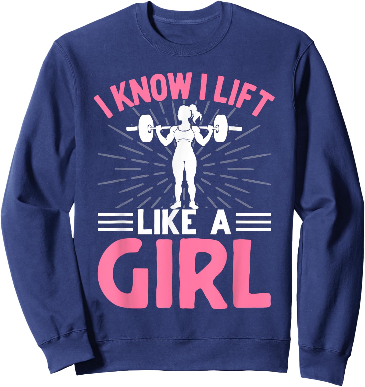 I Know I Lift Like A Girl I Weightlifting Sweatshirt - Sweatshirt | Navy