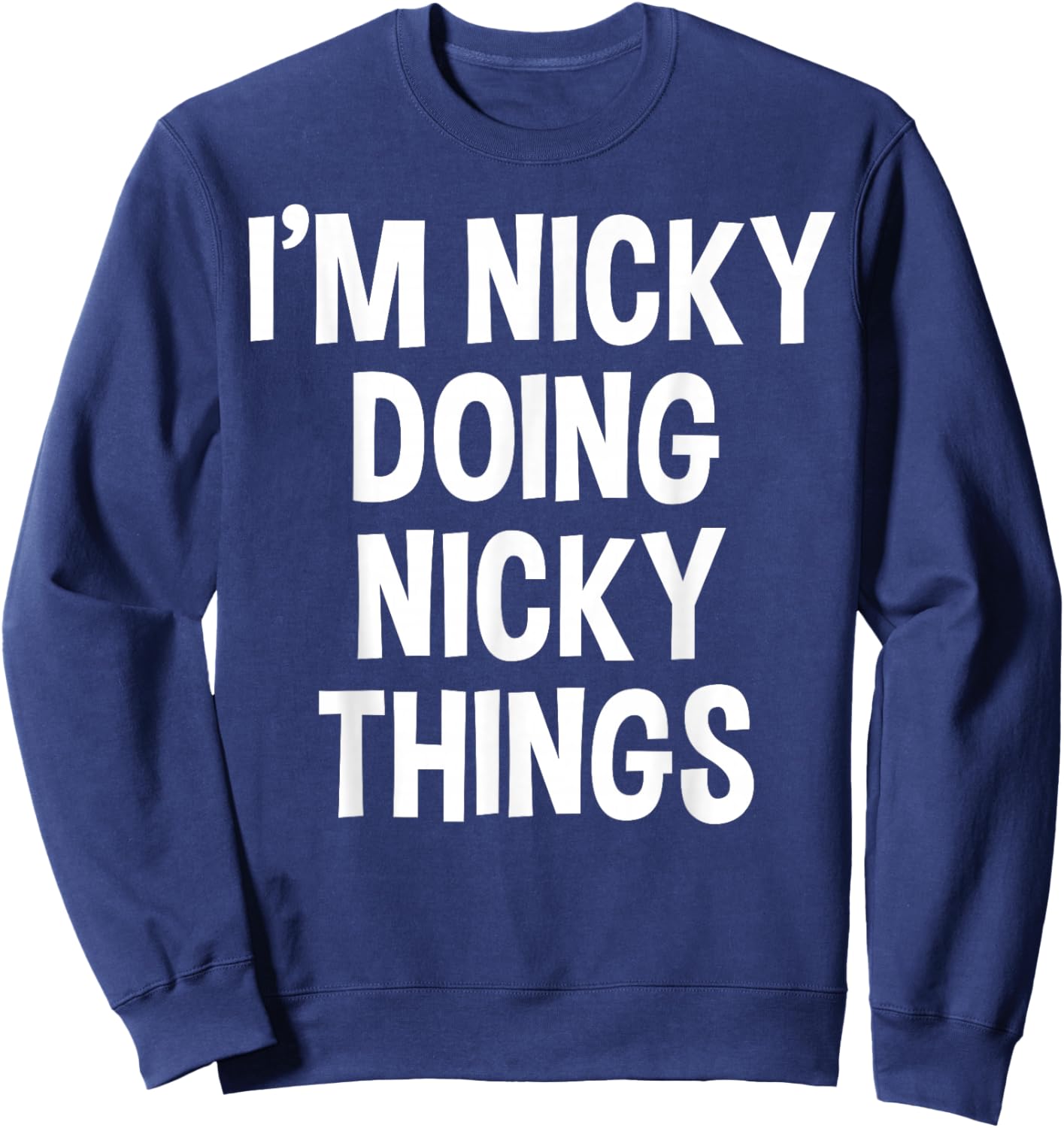 I'm Nicky Doing Nicky Things Funny Saying , Small, Black Sweatshirt - Sweatshirt | Navy