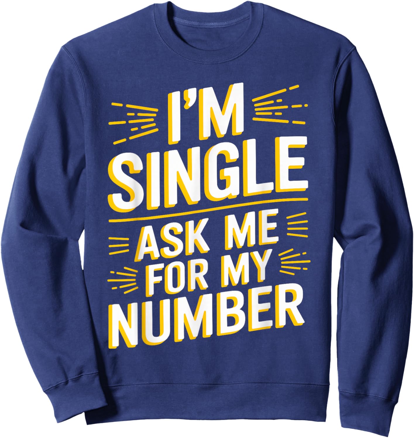 I'm Single Ask Me For My Number T Shirt Funny Single Sweatshirt - Sweatshirt | Navy